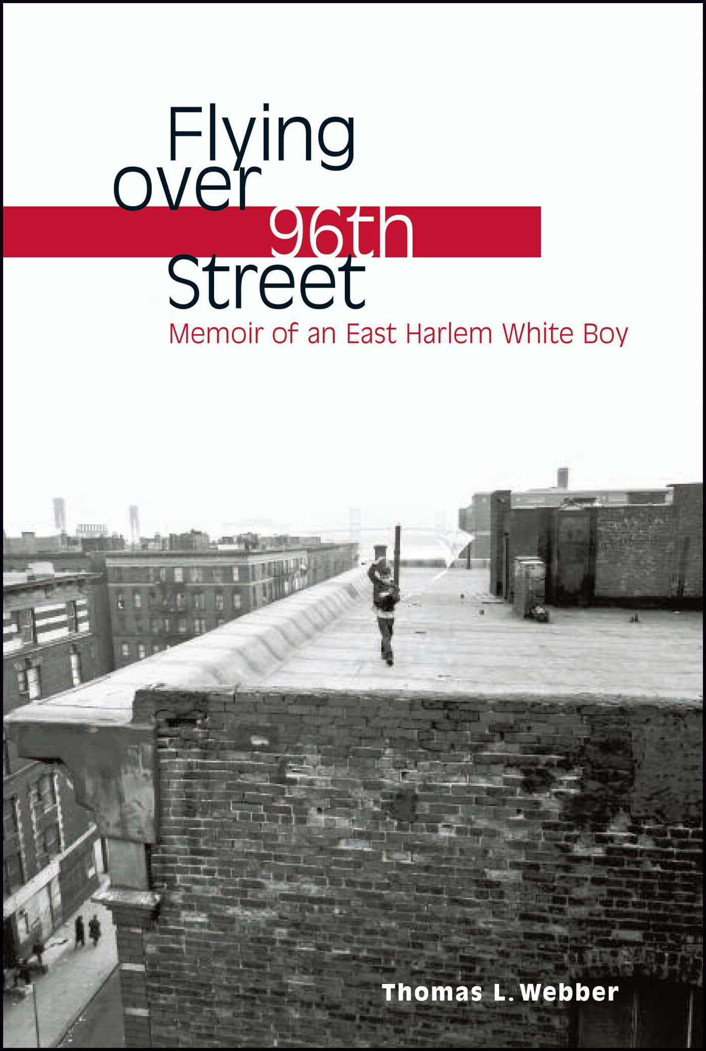 Flying over 96th Street Memoir of an East Harlem White Boy