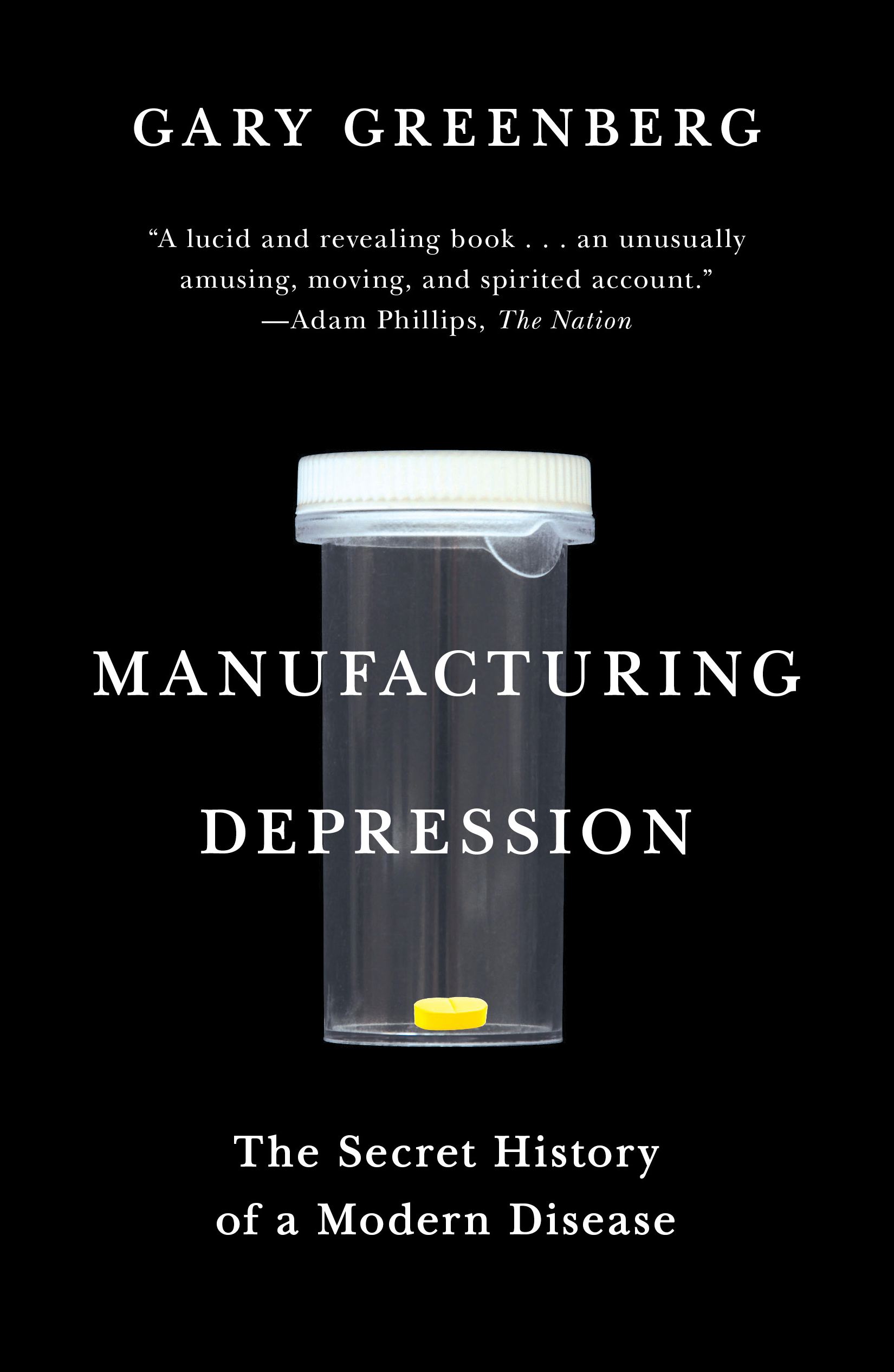 Manufacturing Depression The Secret History of a Modern Disease