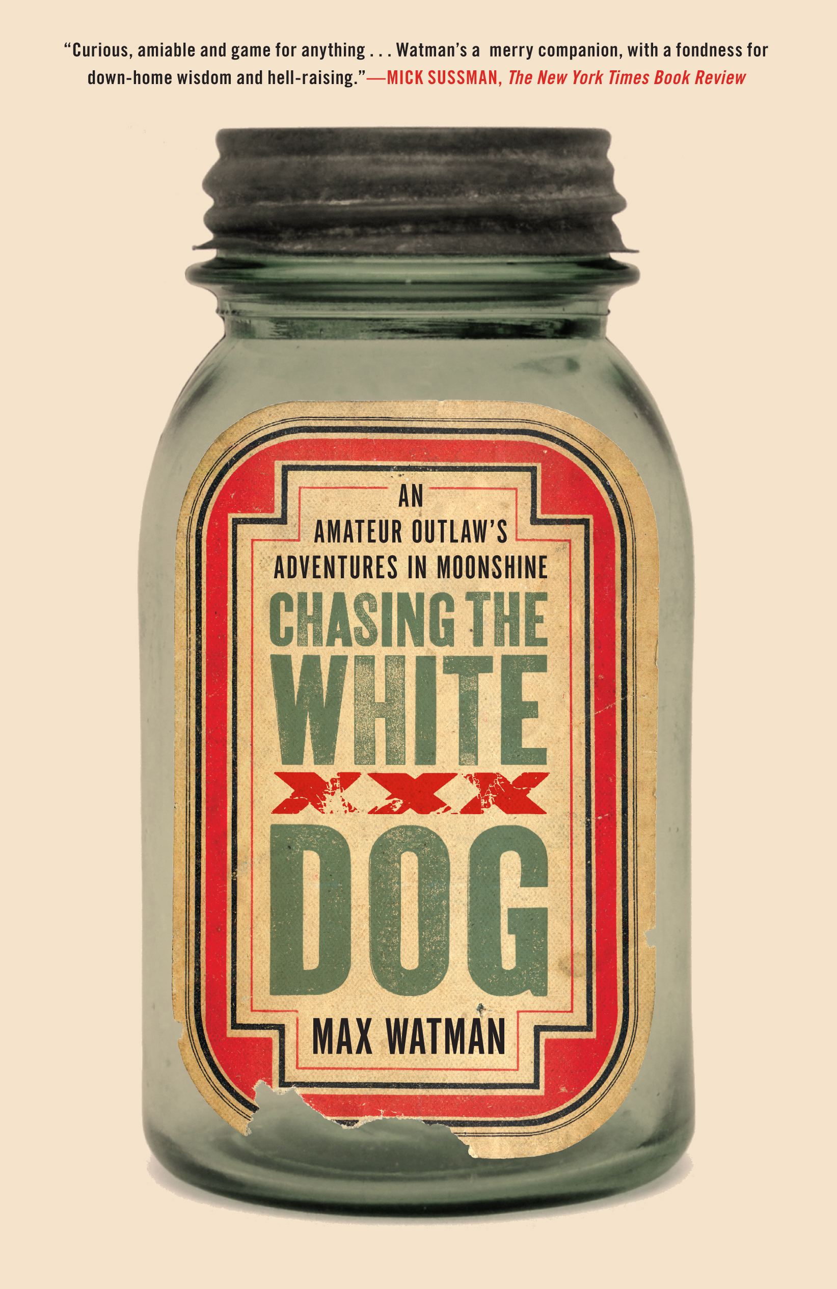 Chasing the White Dog An Amateur Outlaw's Adventures in Moonshine