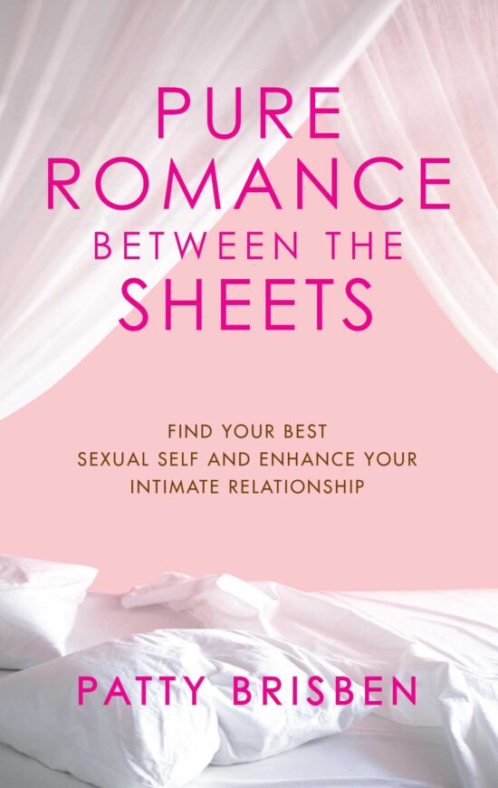 Pure Romance Between the Sheets Find Your Best Sexual Self and Enhance Your Intimate Relationship