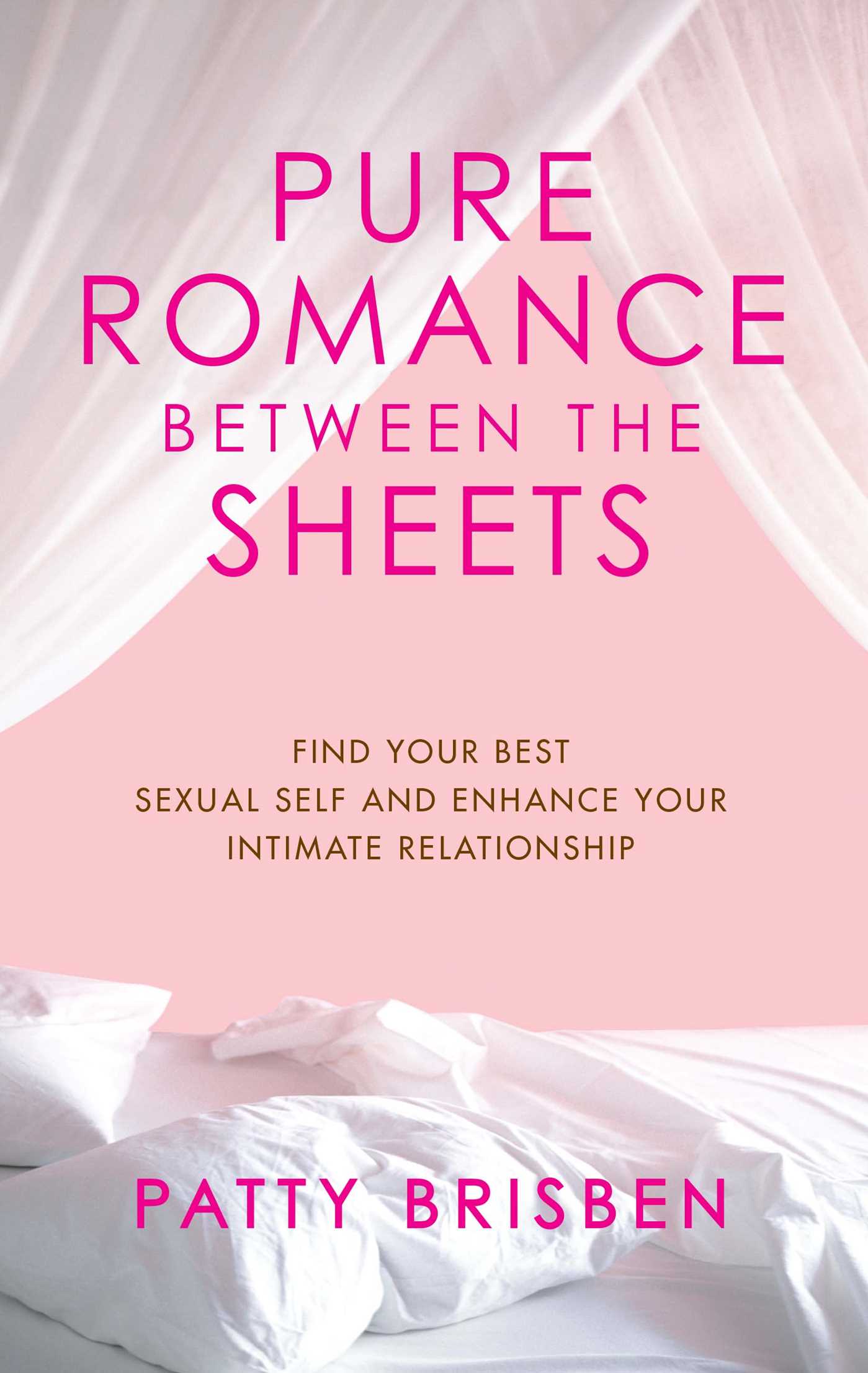 Pure Romance Between the Sheets Find Your Best Sexual Self and Enhance Your Intimate Relationship