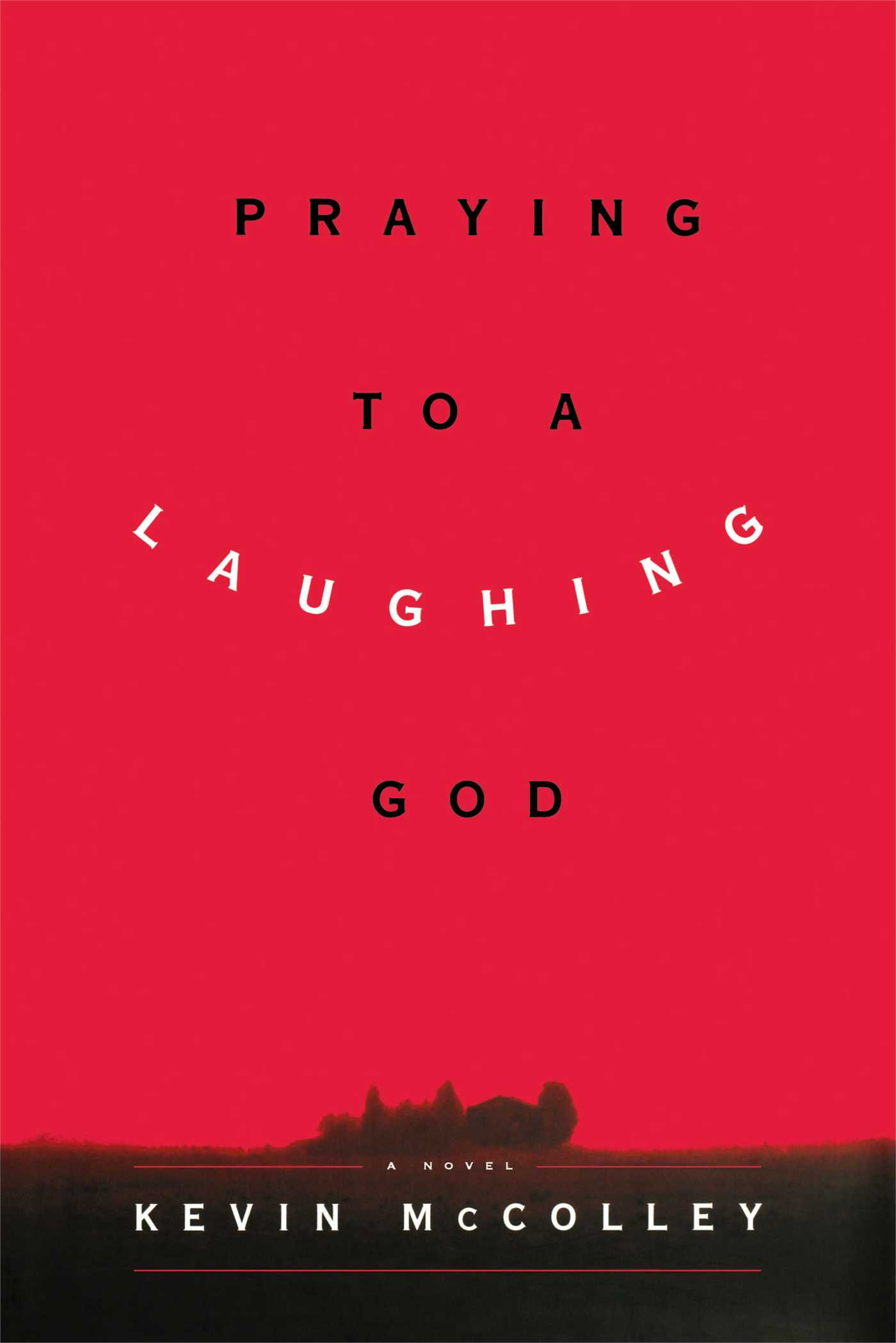 Praying to a Laughing God A Novel