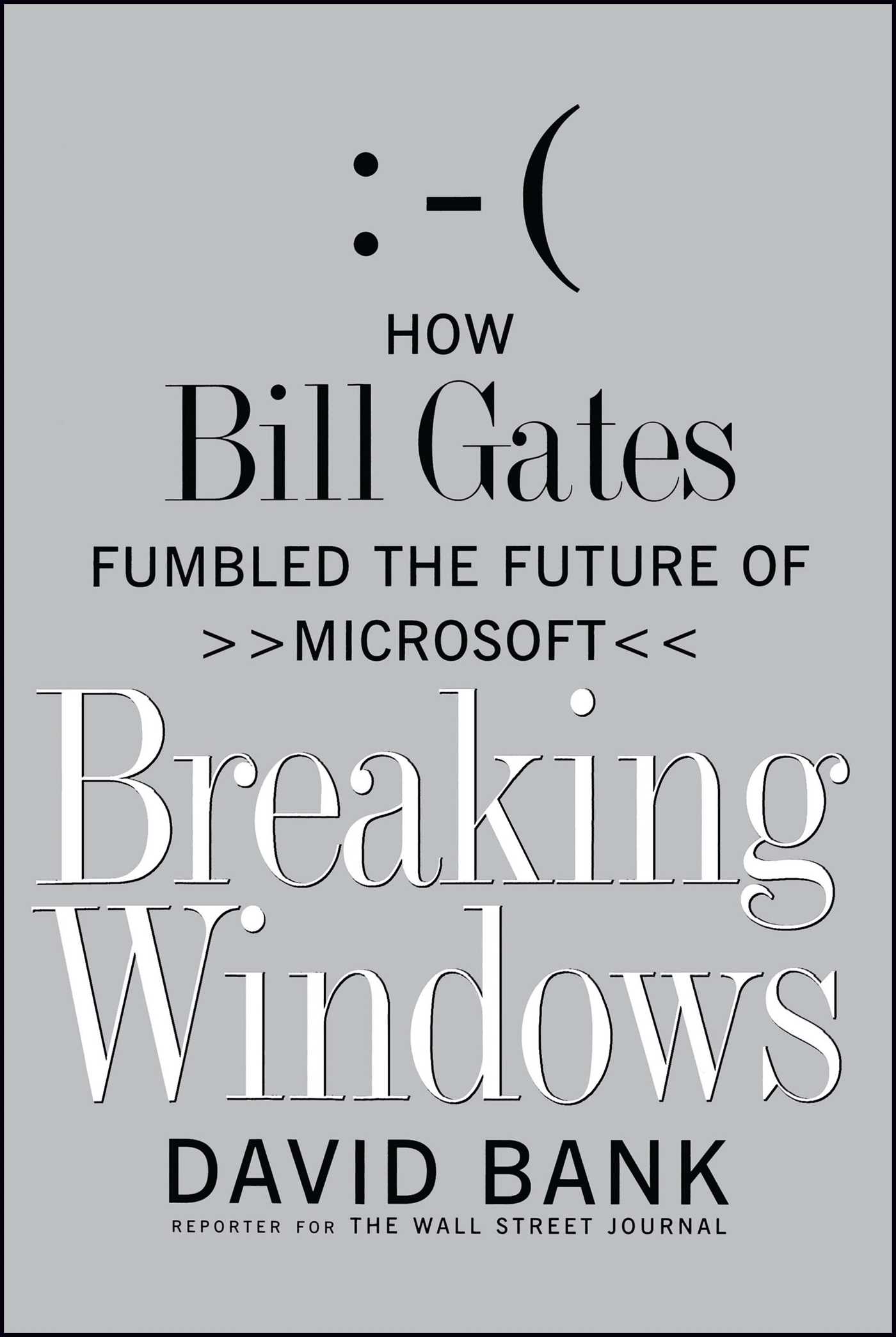 Breaking Windows How Bill Gates Fumbled the Future of Microsoft