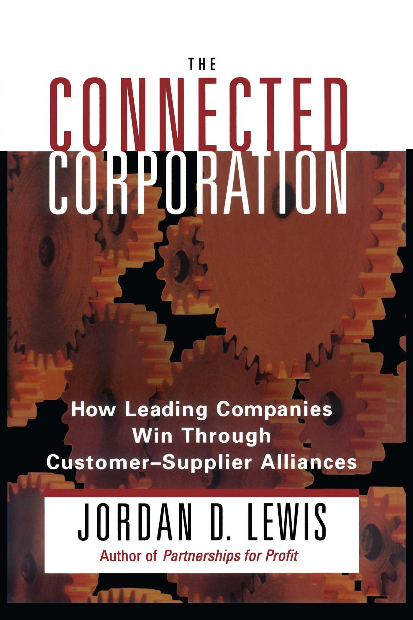 Connected Corporation How Leading Companies Manage Customer-Supplier Alliances
