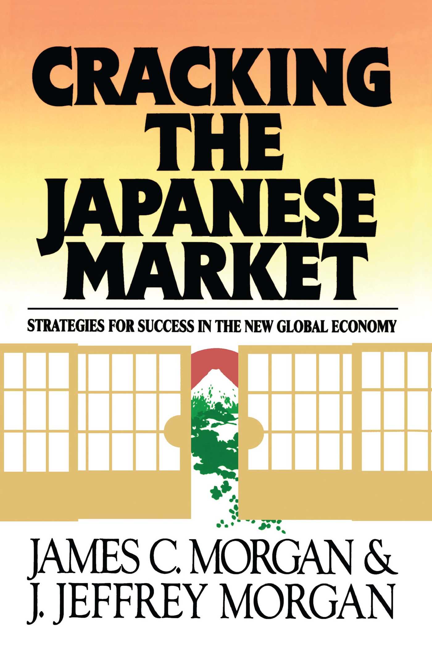 Cracking the Japanese Market Strategies for Success in the New Global Economy