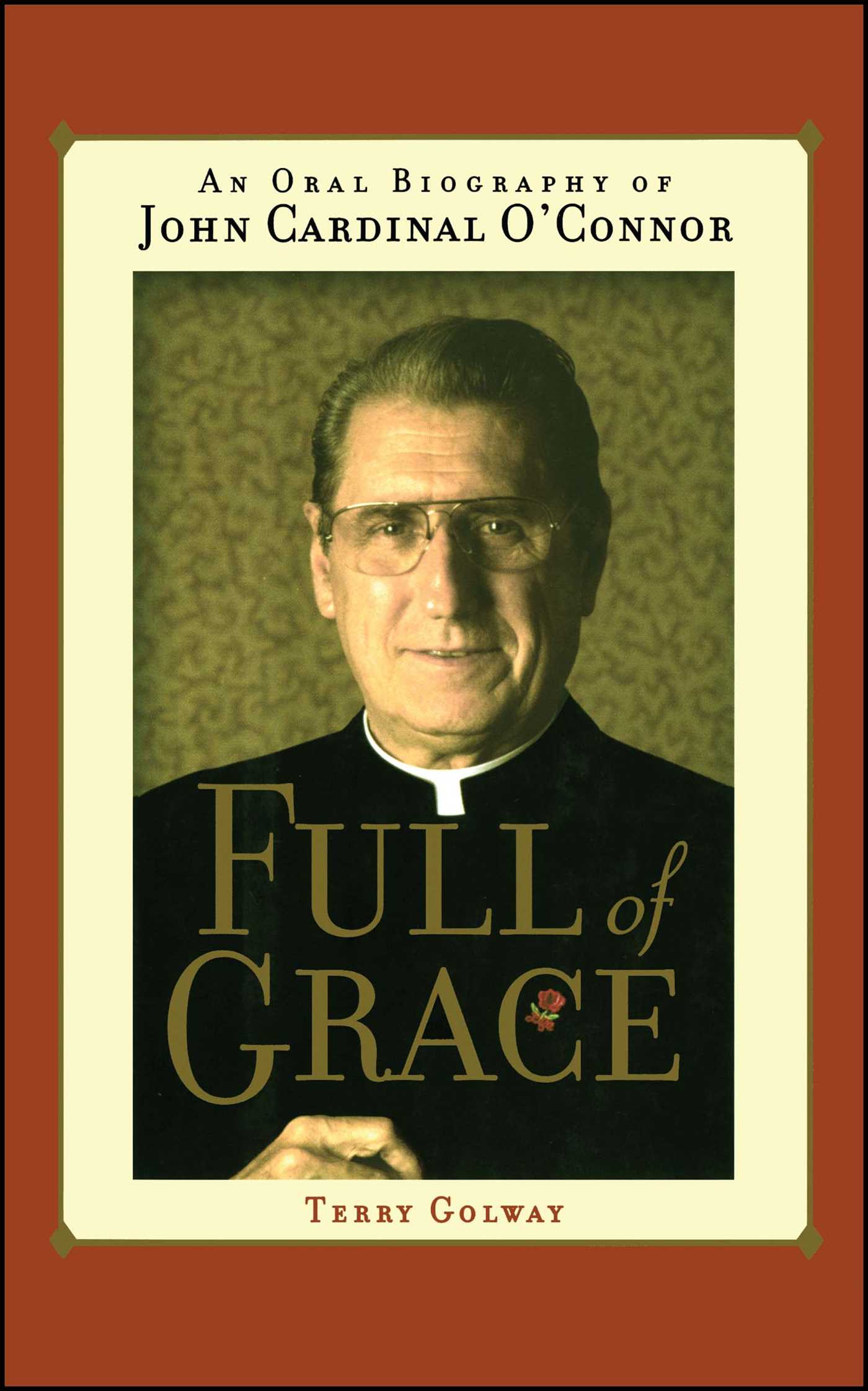 Full of Grace An Oral Biography of John Cardinal O'Connor