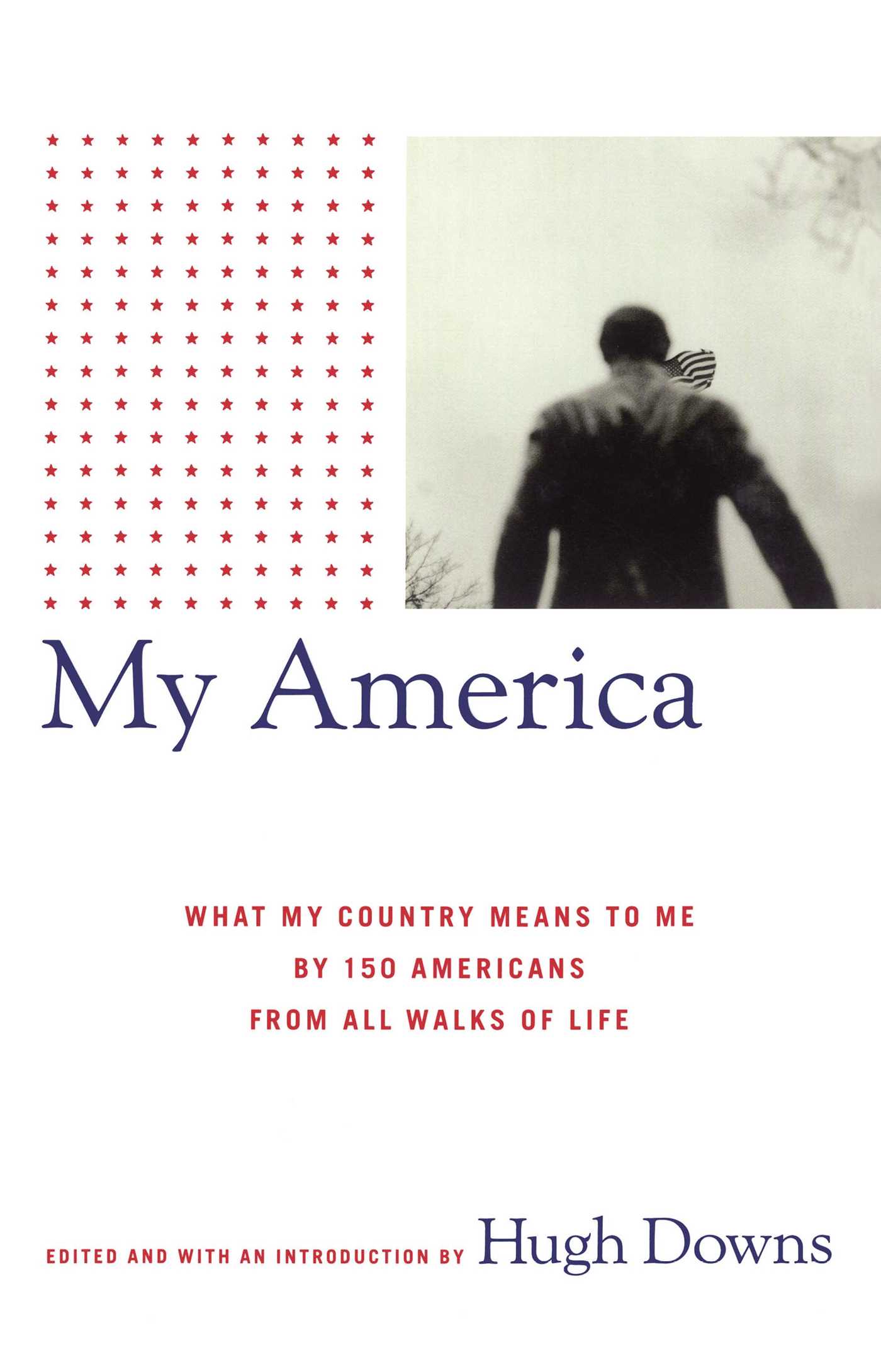 My America What My Country Means to Me, by 150 Americans from All Walks of Life