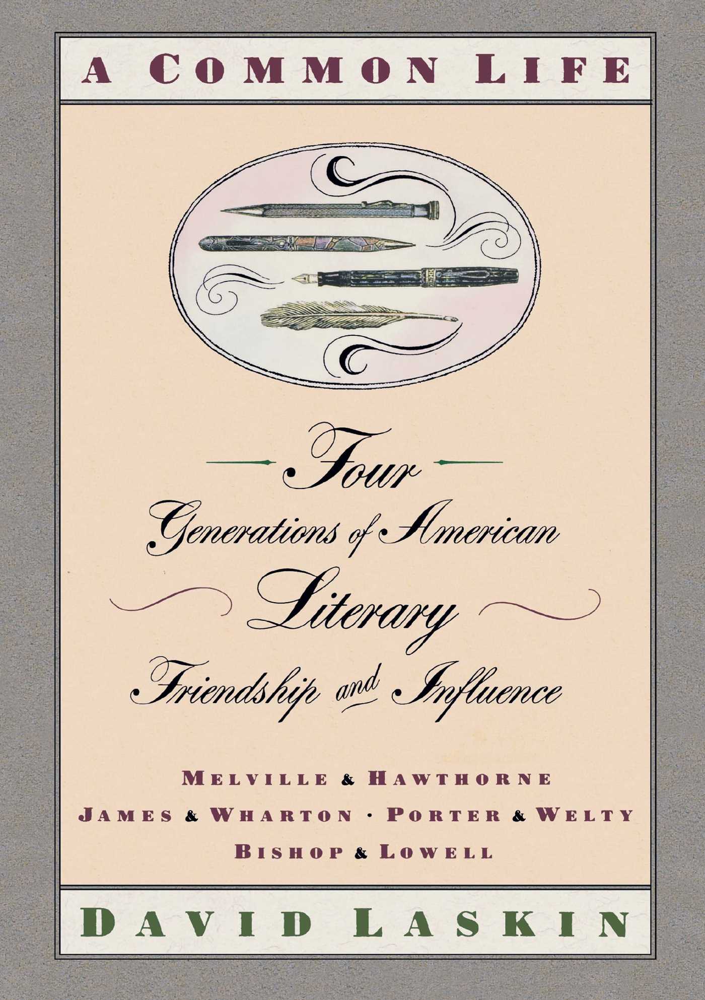 A Common Life  Four Generations of American Literary Friendships and Influence