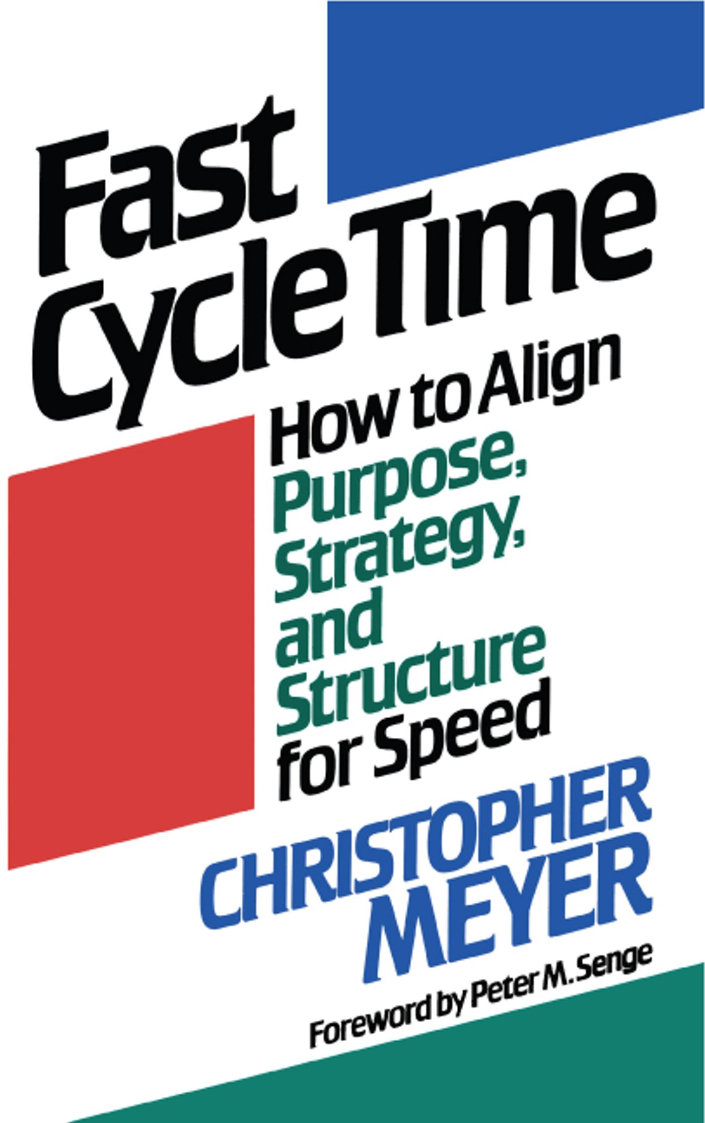 Fast Cycle Time How to Align Purpose, Strategy, and Structure for Speed