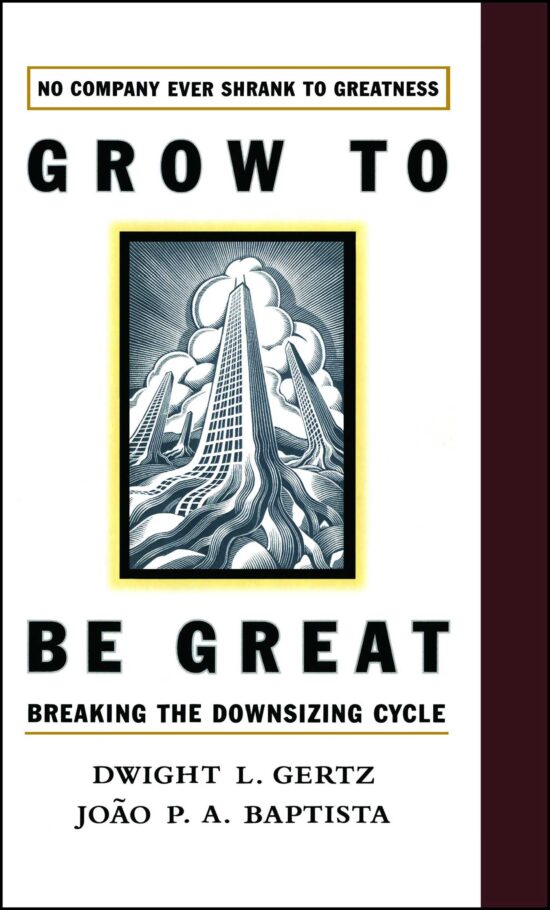 Grow to be Great Breaking the Downsizing Cycle