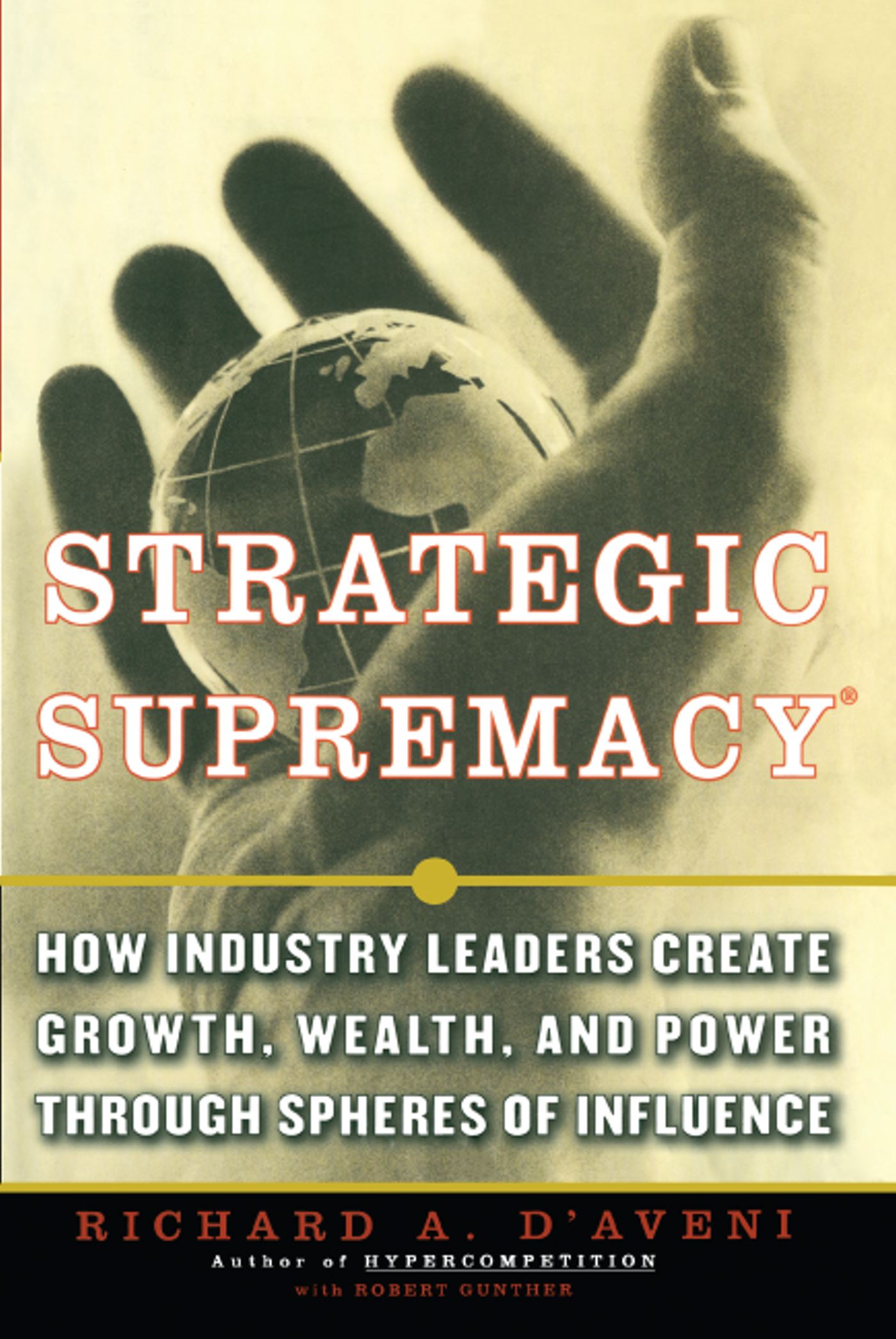 Strategic Supremacy How Industry Leaders Create Growth, Wealth, and Power through Spheres of Influence