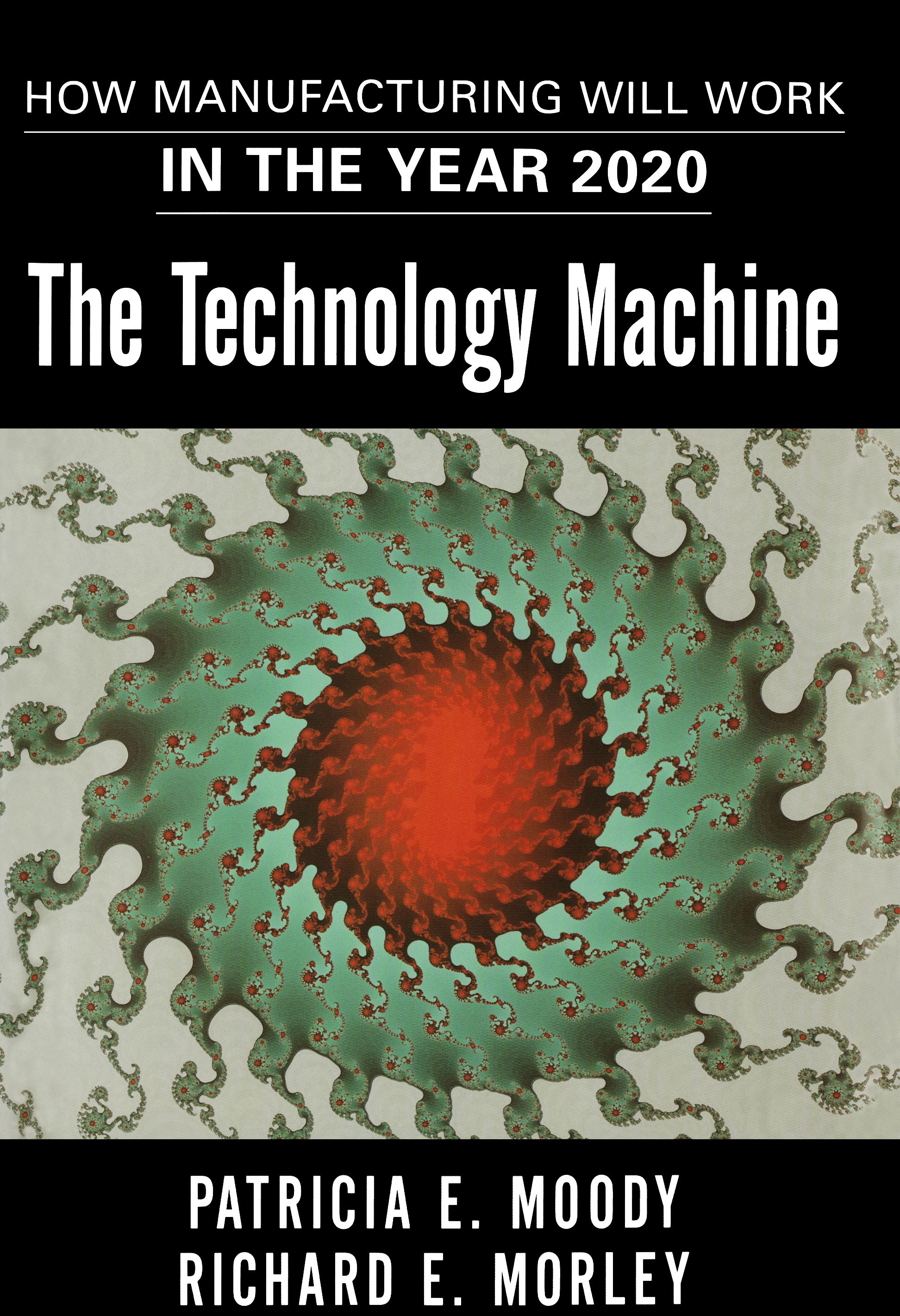 The Technology Machine  How Manufacturing Will Work in the Year 2020