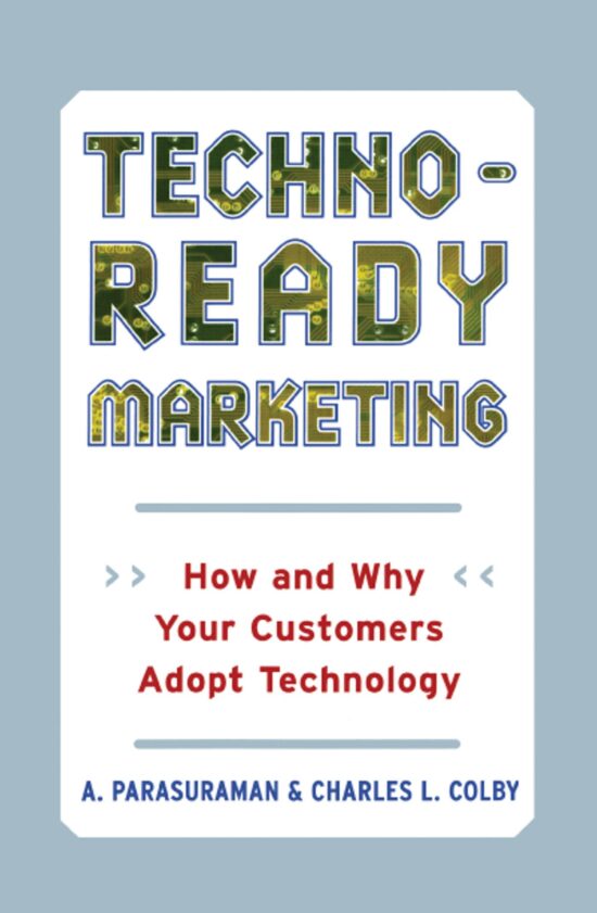 Techno-Ready Marketing How and Why Your Customers Adopt Technology
