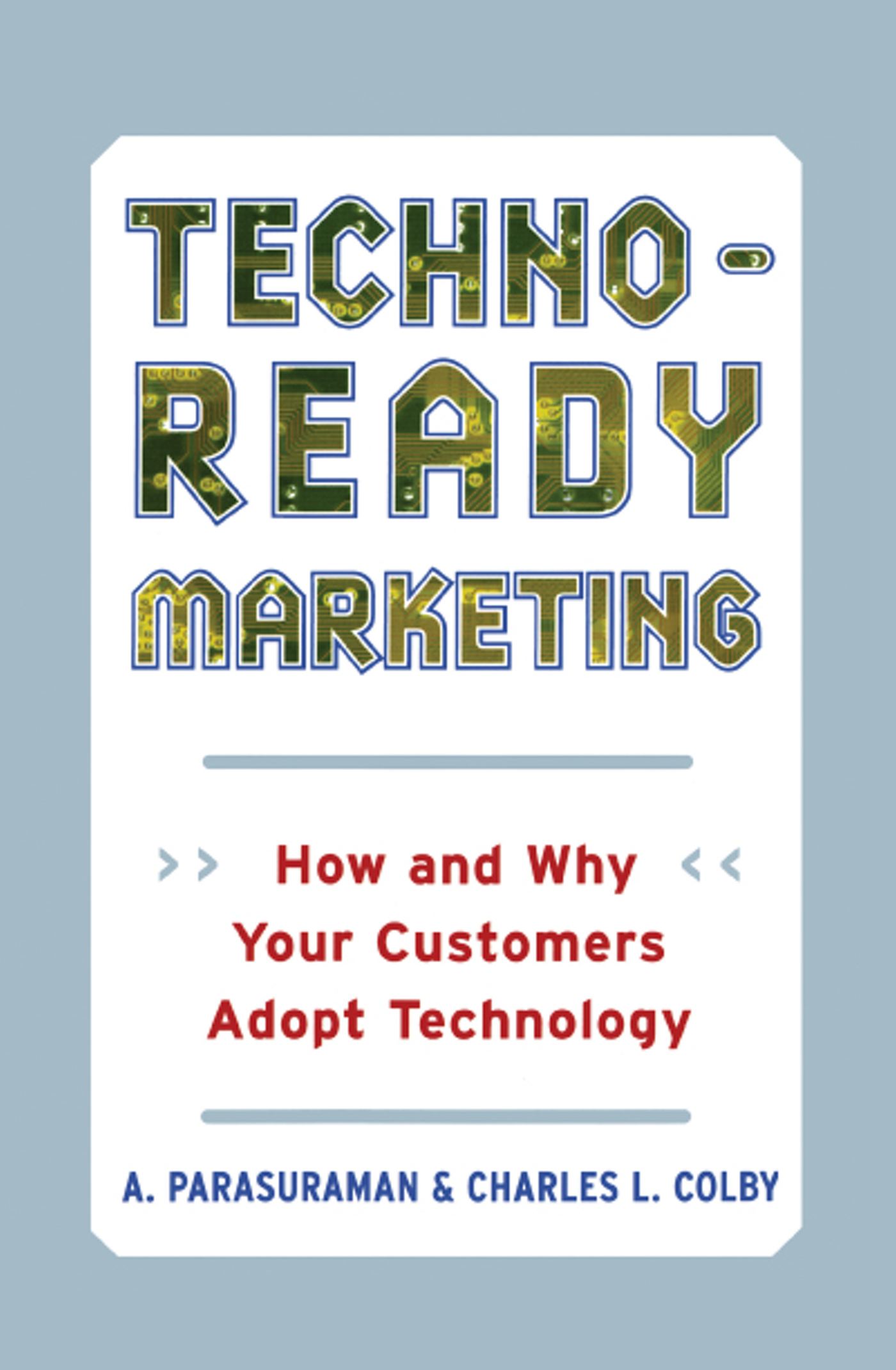 Techno-Ready Marketing How and Why Your Customers Adopt Technology