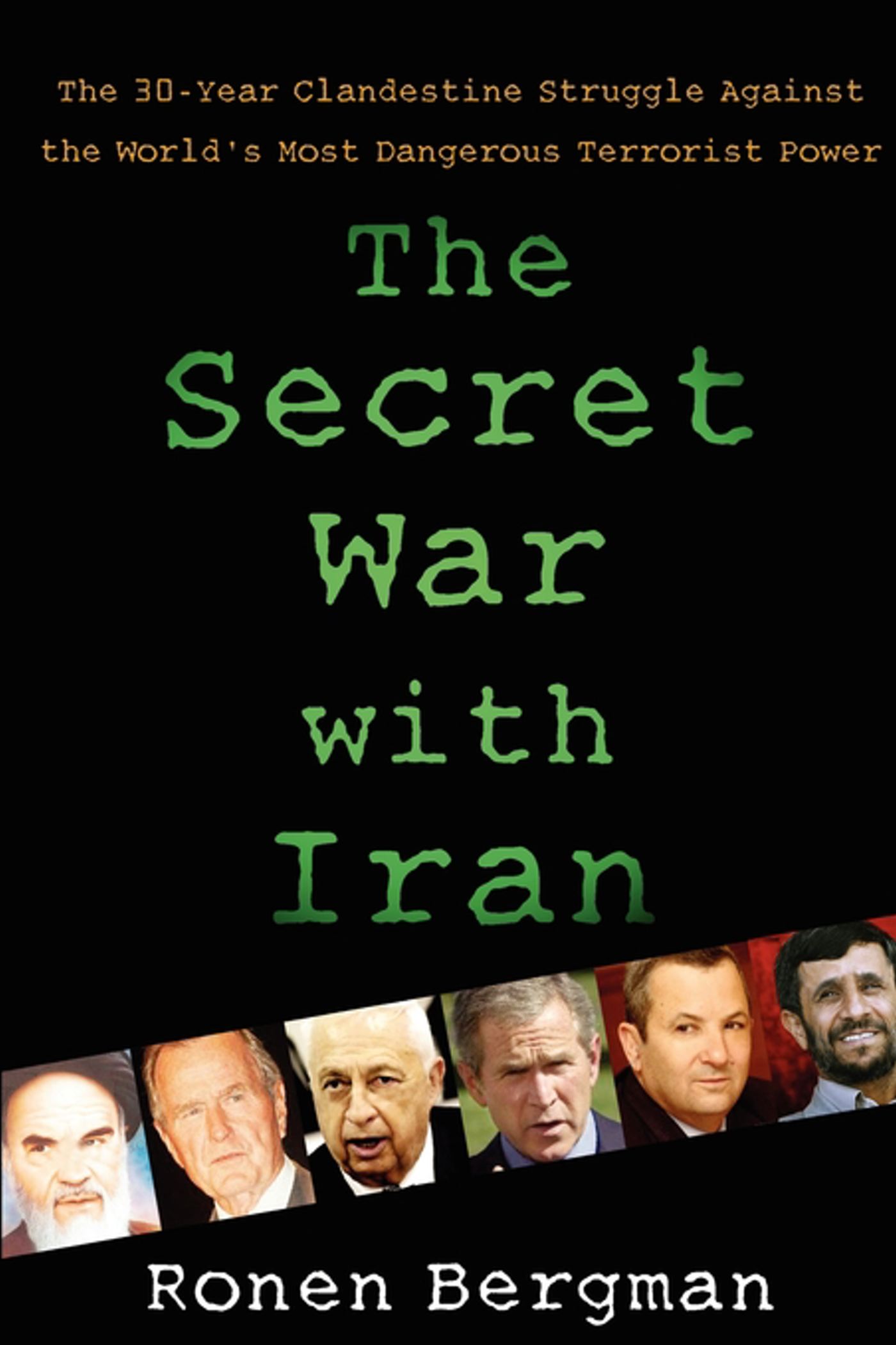 The Secret War with Iran  The 30-Year Clandestine Struggle Against the World's Most Dangerous Terrorist Power
