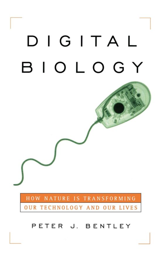 Digital Biology How Nature Is Transforming Our Technology and Our Lives
