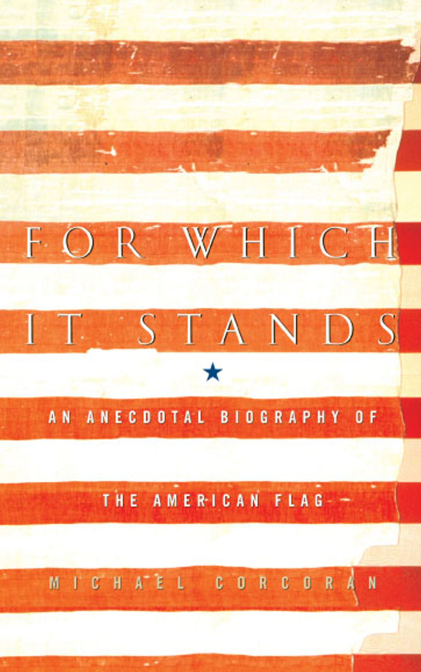 For Which It Stands An Anecdotal Biography of the American Flag