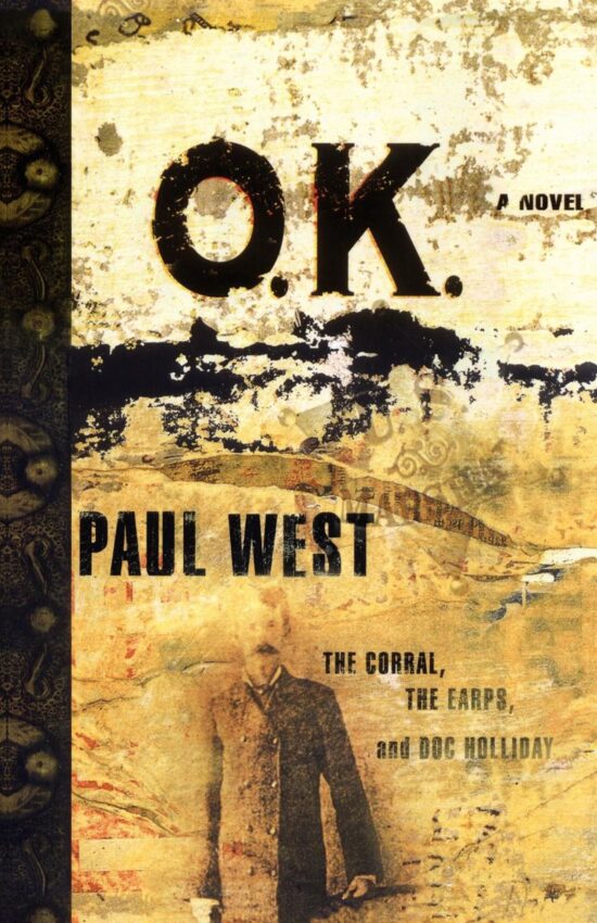 Ok The Corral The Earps And Doc Holliday A Novel