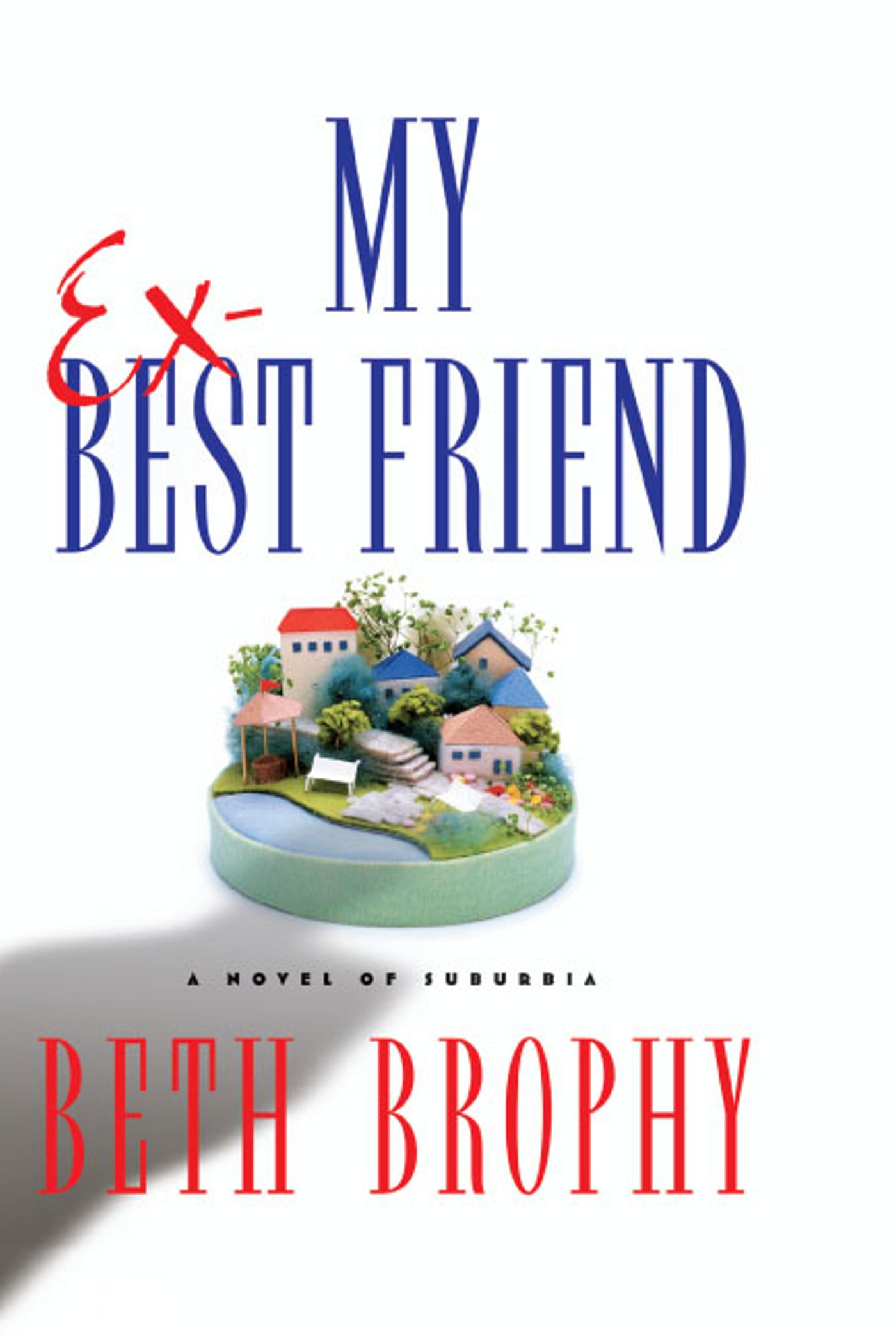 My Ex-Best Friend A Novel of Suburbia