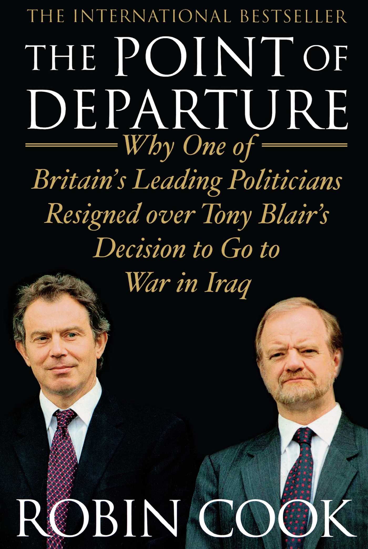 The Point of Departure  Why One of Britain's Leading Politicians Resigned over Tony Blair's Decision to Go to War in Iraq