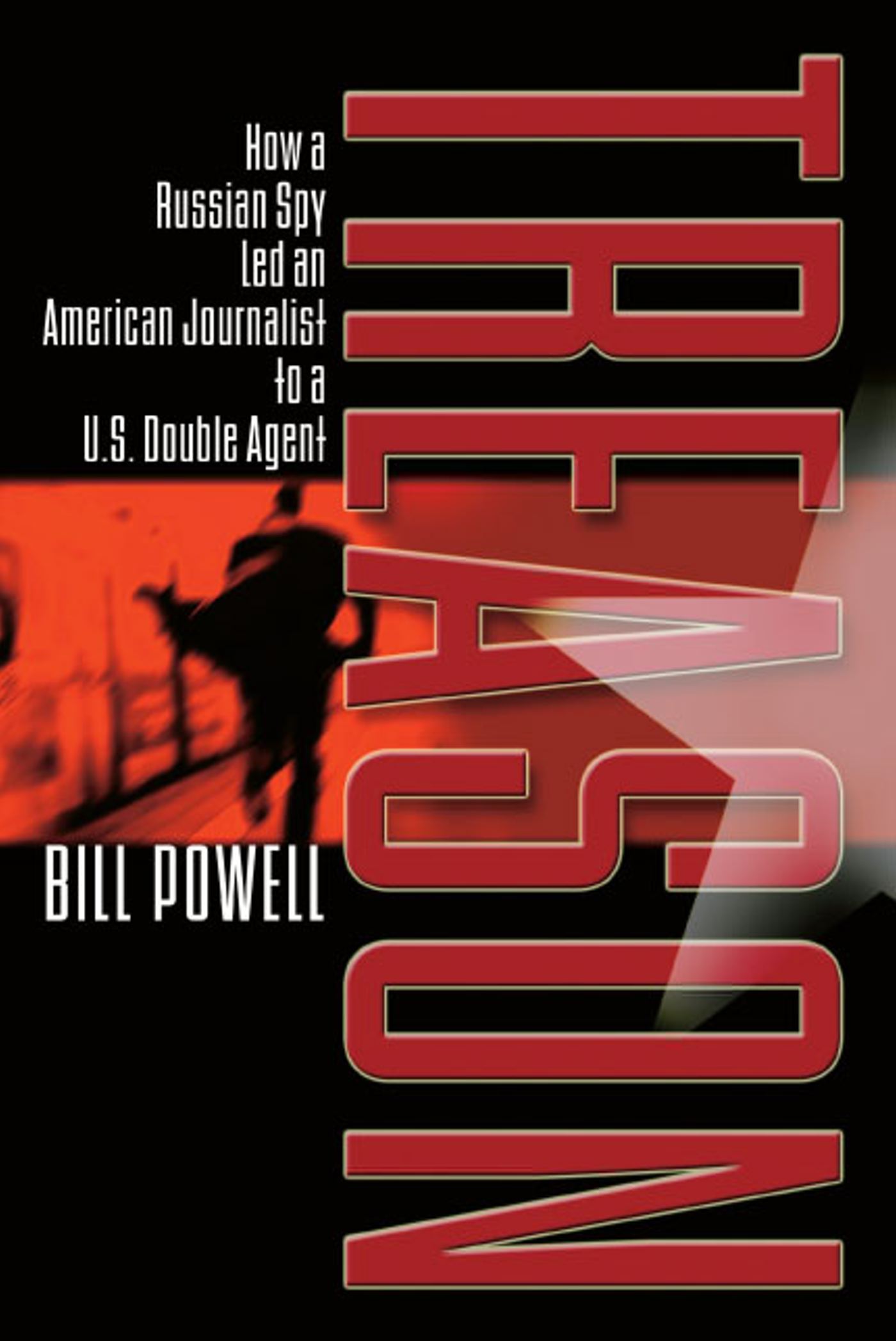Treason How a Russian Spy Led an American Journalist to a U.S. Double Agent