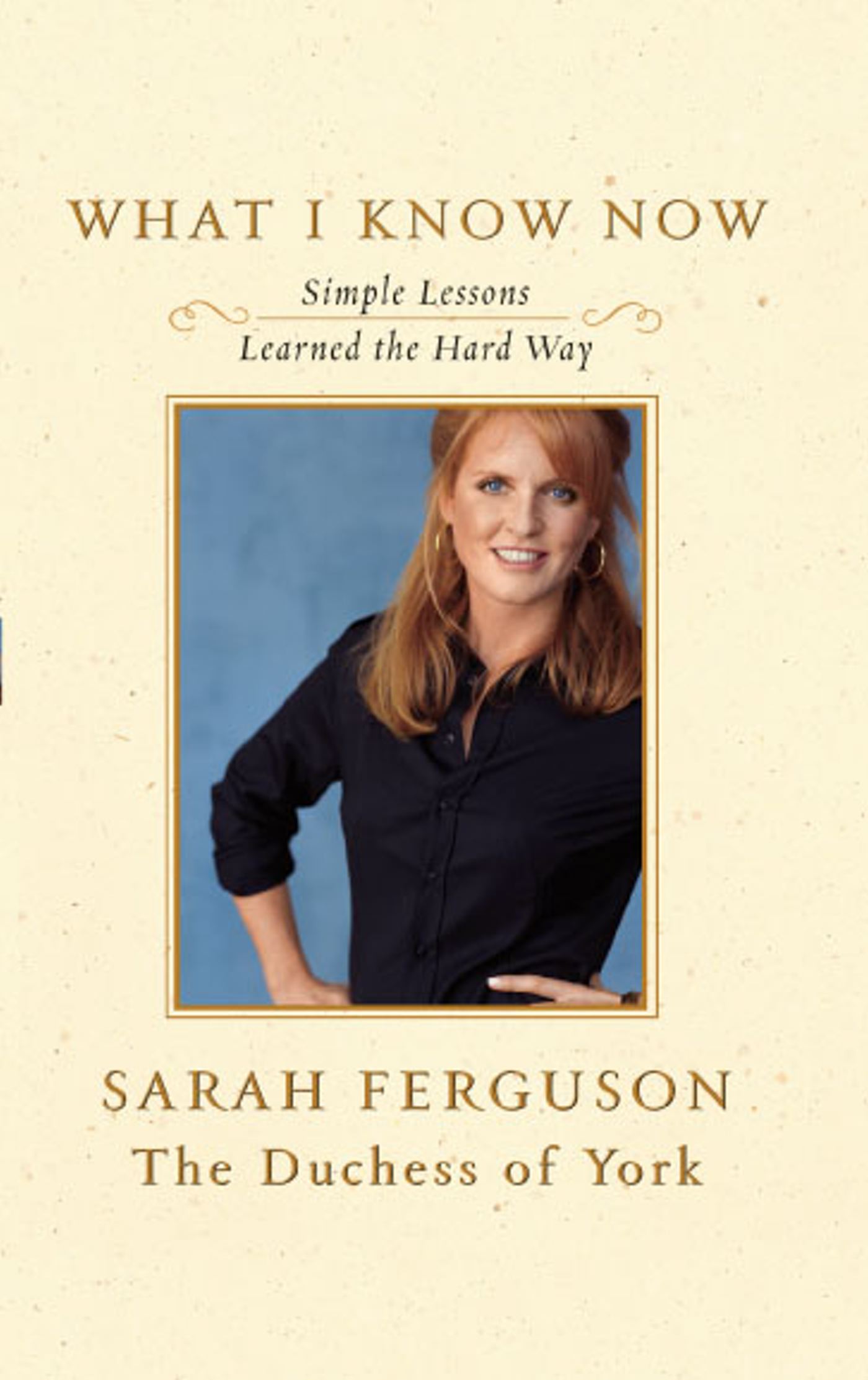 What I Know Now Simple Lessons Learned the Hard Way