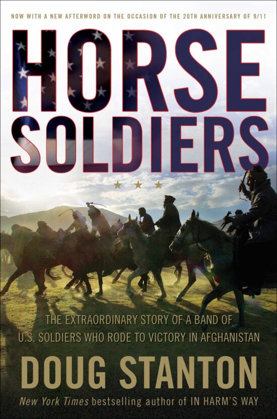 Horse Soldiers The Extraordinary Story of a Band of US Soldiers Who Rode to Victory in Afghanistan