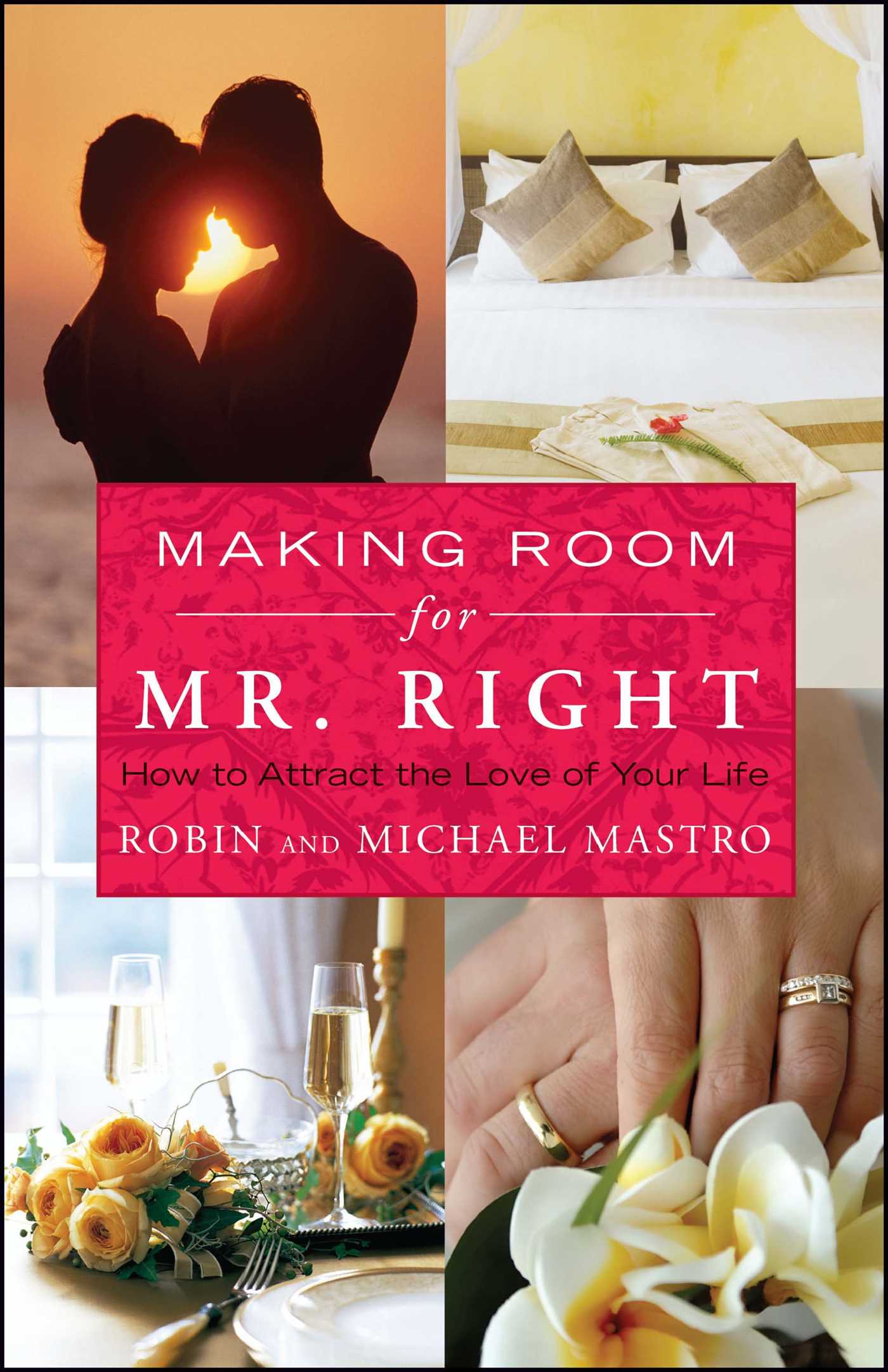 Making Room for Mr. Right How to Attract the Love of Your Life