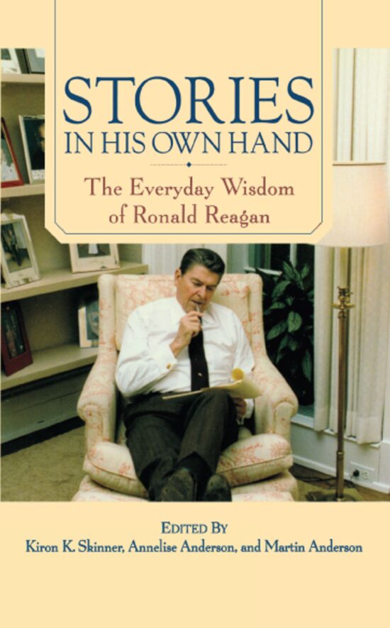 Stories in His Own Hand The Everyday Wisdom of Ronald Reagan