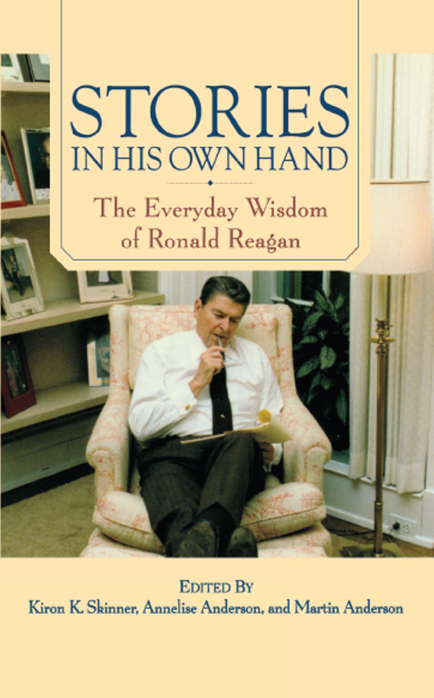 Stories in His Own Hand The Everyday Wisdom of Ronald Reagan