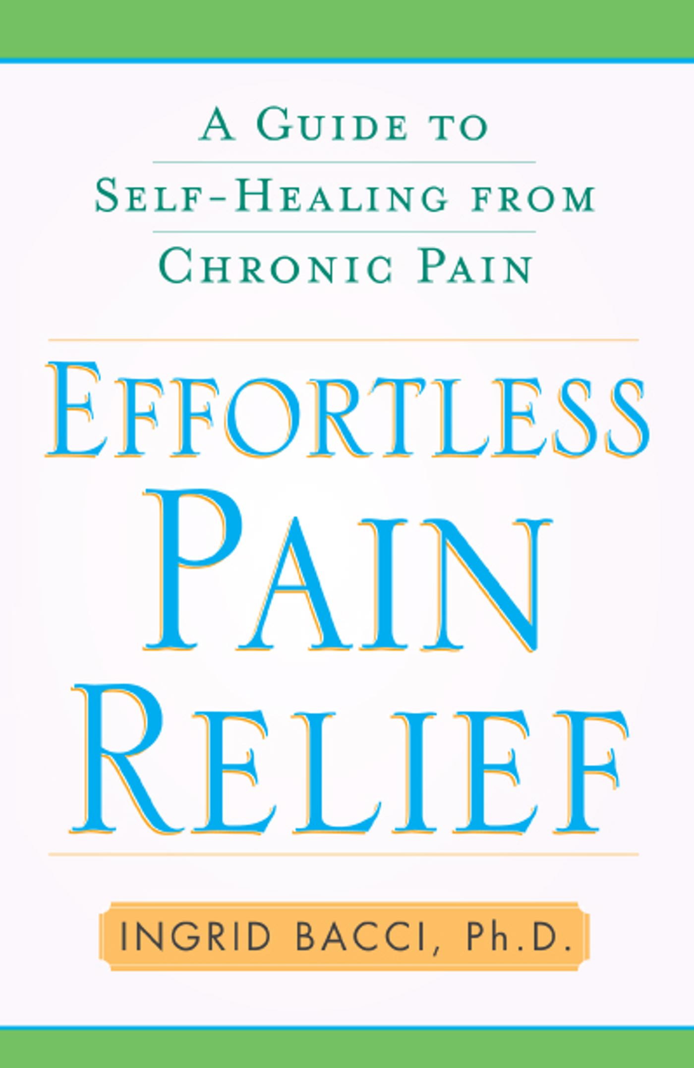 Effortless Pain Relief A Guide to Self-Healing from Chronic Pain