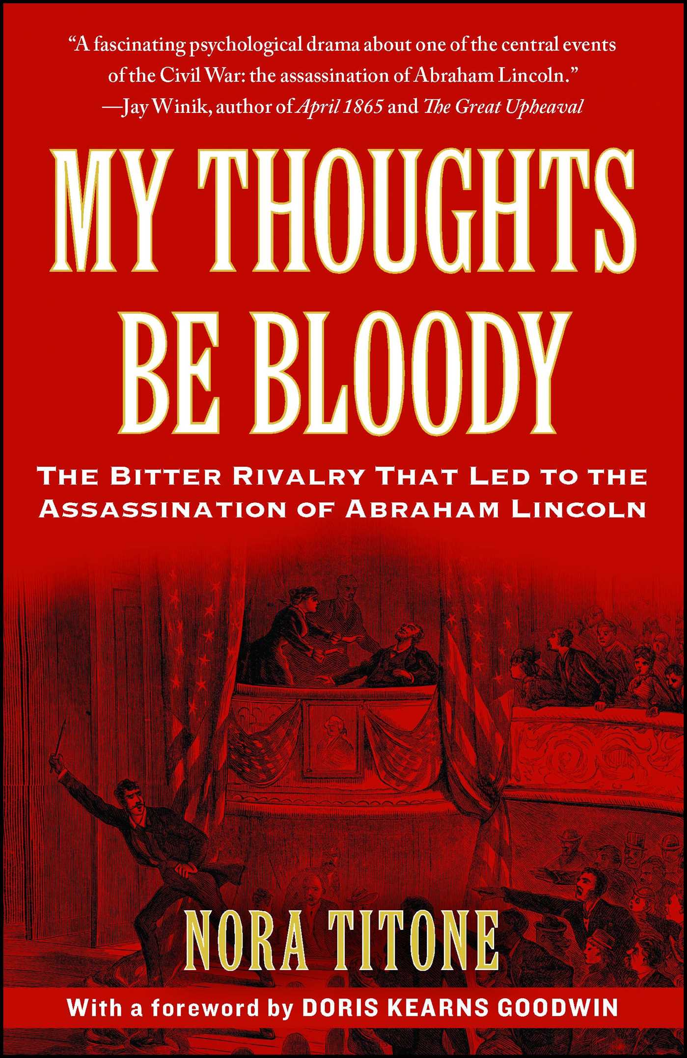 My Thoughts Be Bloody The Bitter Rivalry That Led to the Assassination of Abraham Lincoln