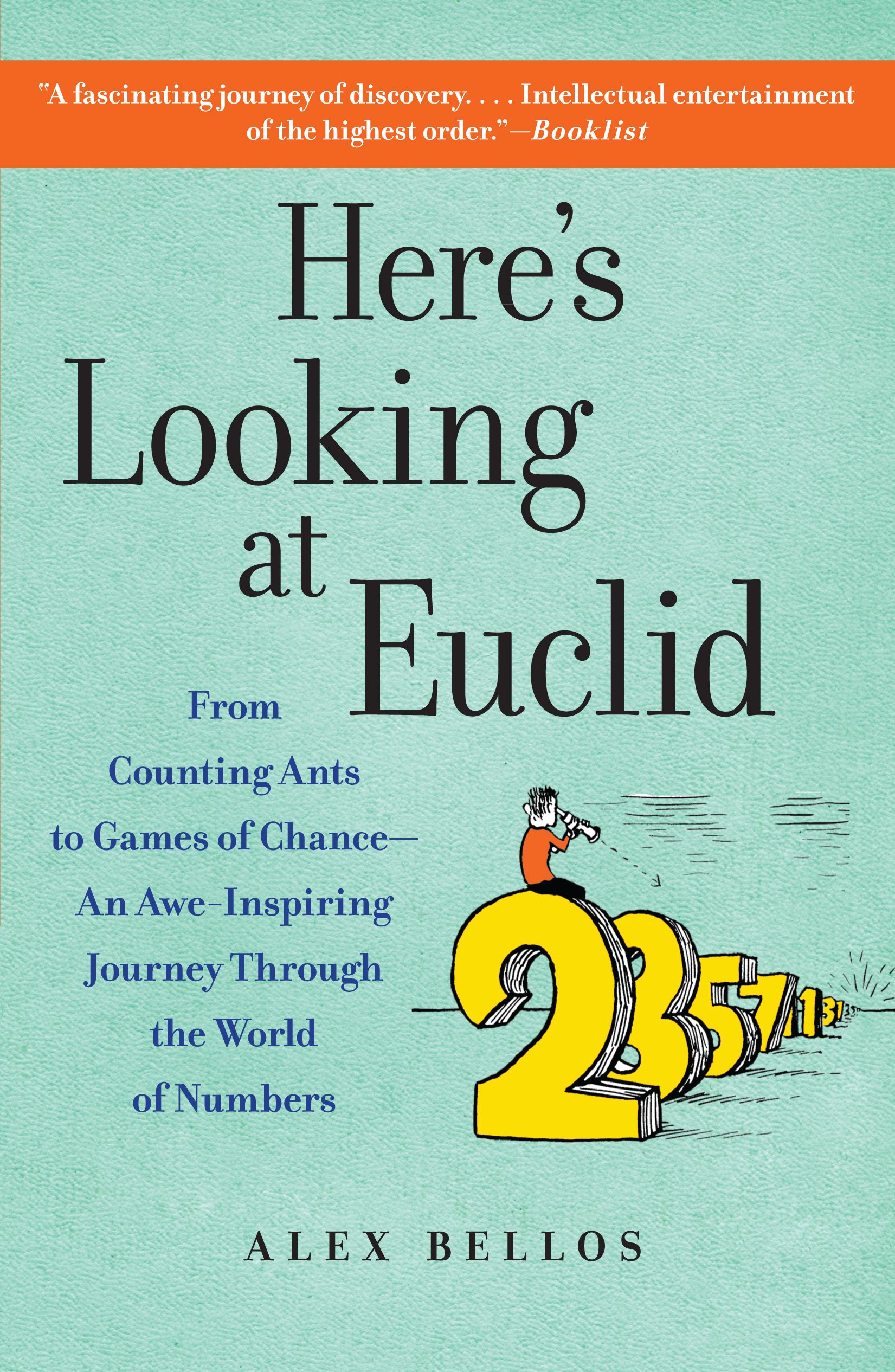 Here's Looking at Euclid From Counting Ants to Games of Chance - An Awe-Inspiring Journey Through the World of Numbers