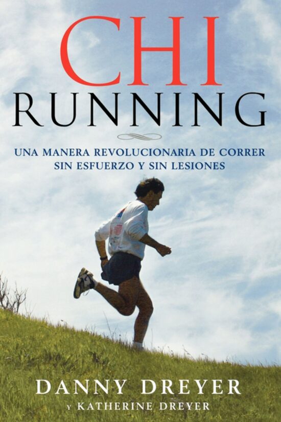 ChiRunning Una manera revolucionaria de correr sin esfuerzo y sin lesiones