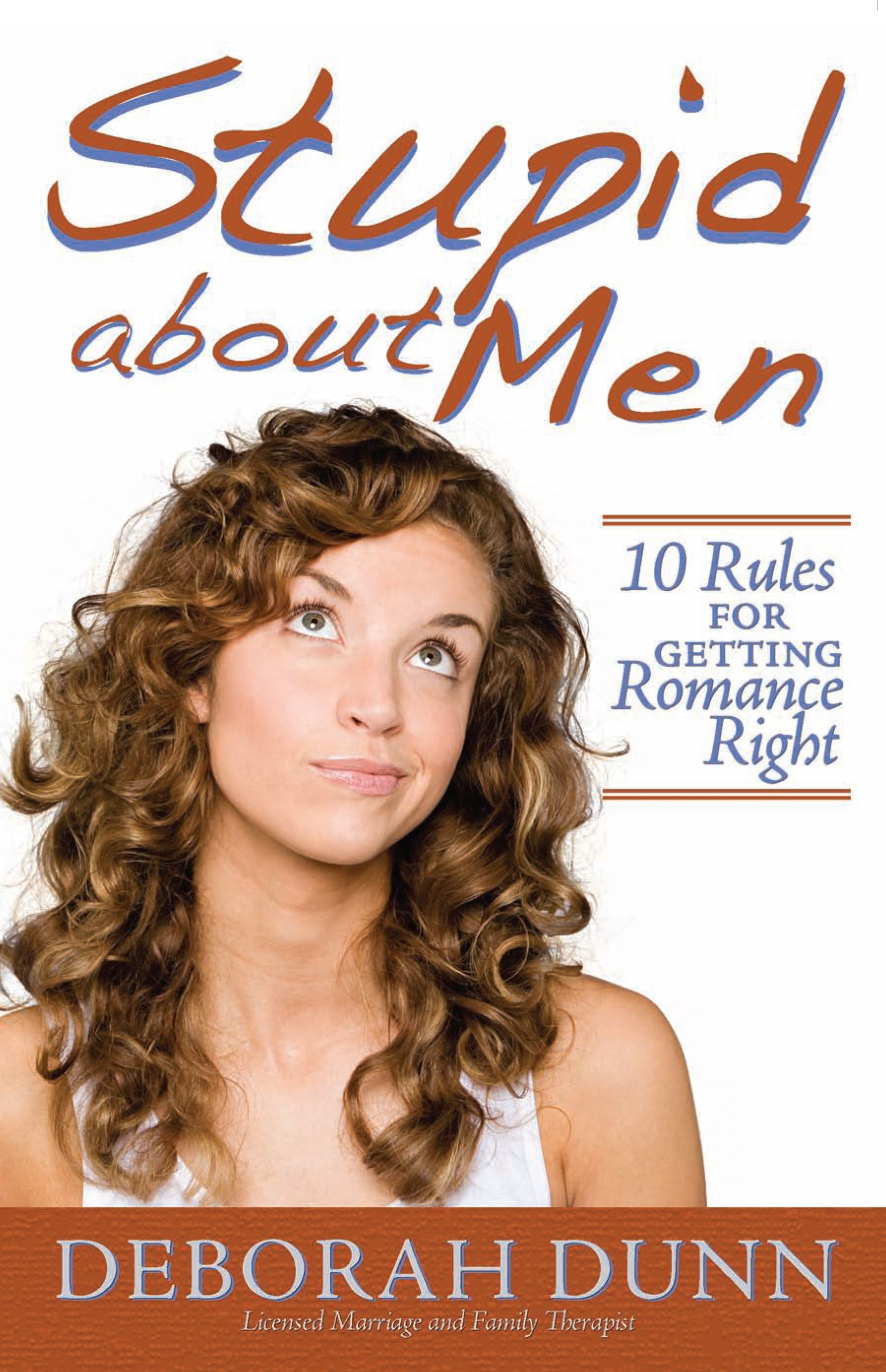 Stupid about Men 10 Rules for Getting Romance Right