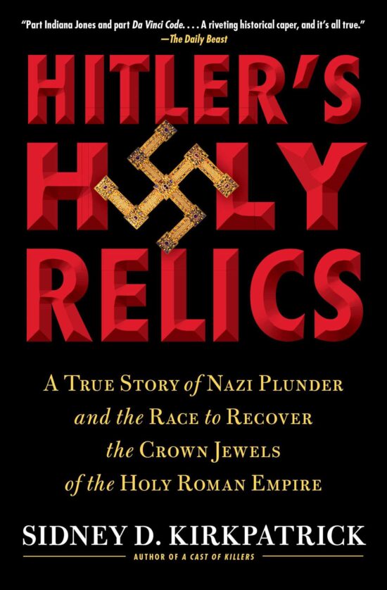 Hitler's Holy Relics A True Story of Nazi Plunder and the Race to Recover the Crown Jewels of the Holy Roman Empire