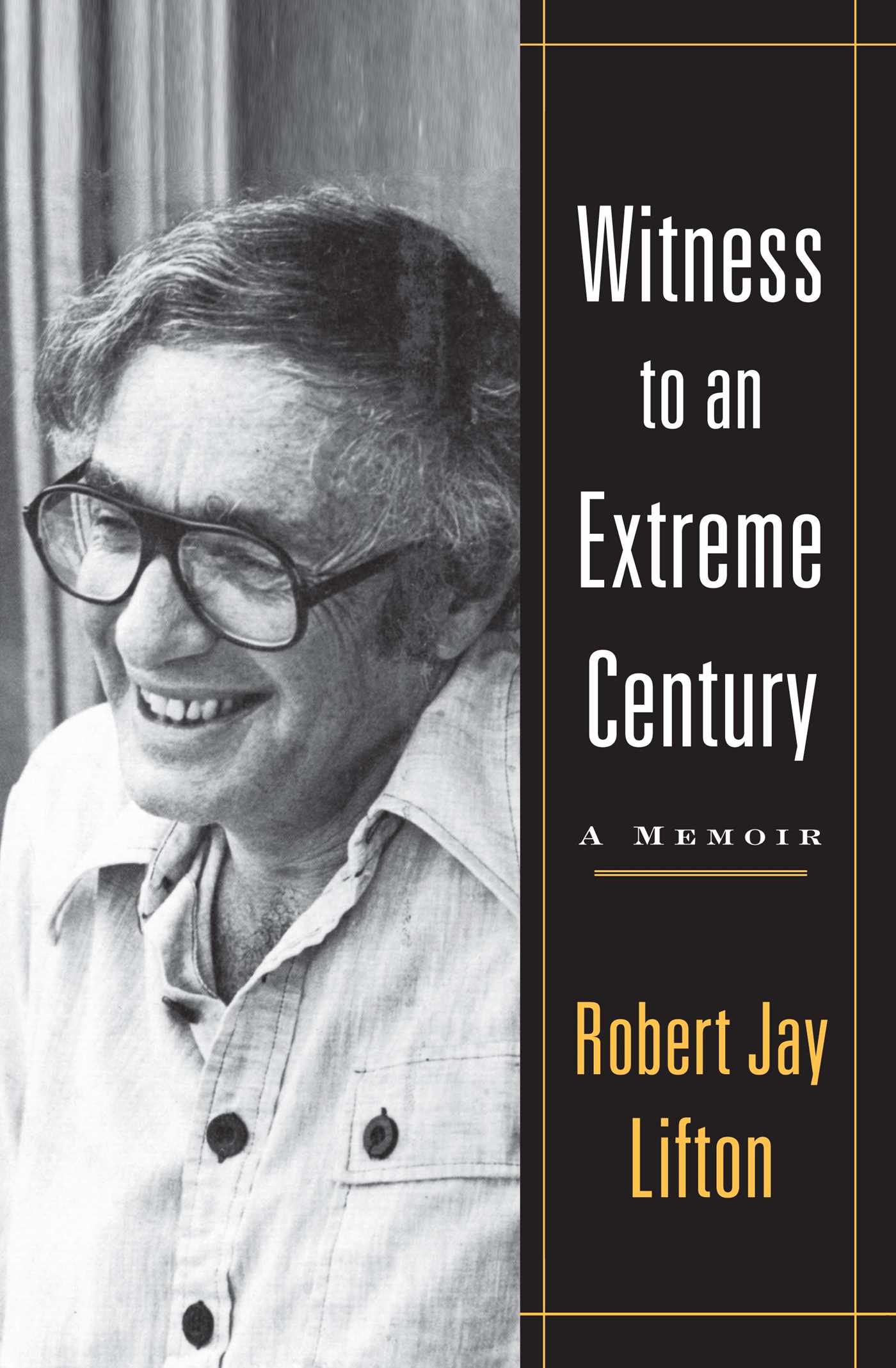 Witness to an Extreme Century A Memoir