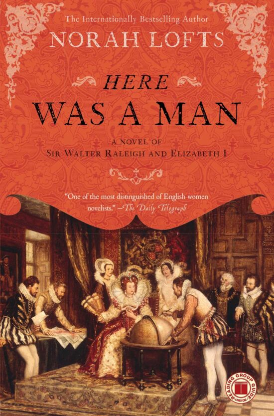 Here Was a Man A Novel of Sir Walter Raleigh and Elizabeth I