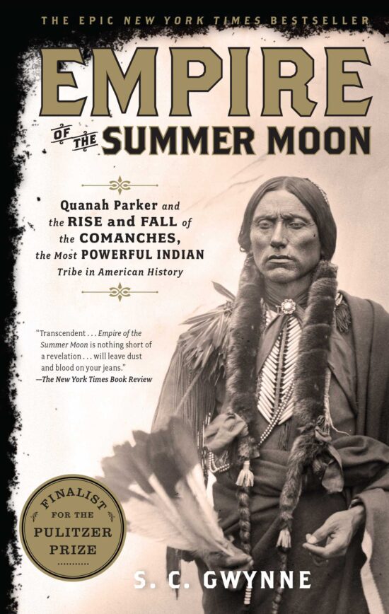Empire of the Summer Moon Quanah Parker and the Rise and Fall of the Comanches, the Most Powerful Indian Tribe in American History