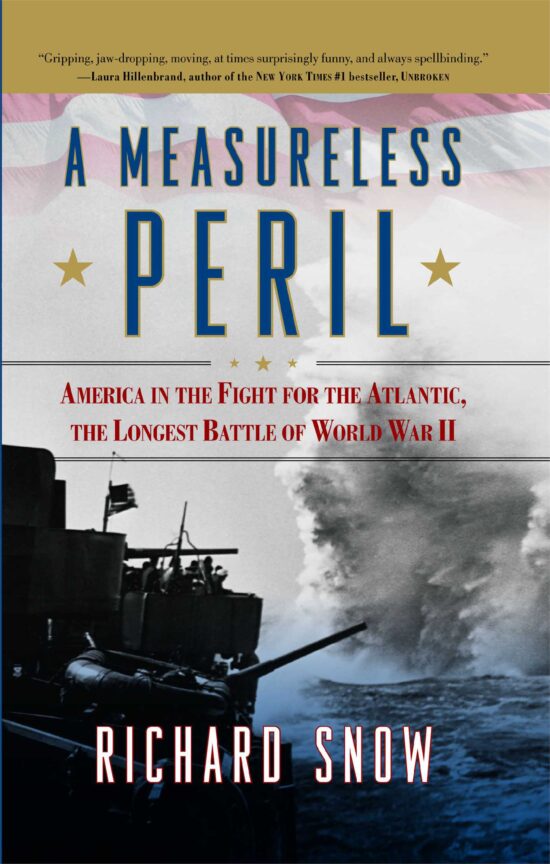 A Measureless Peril  America in the Fight for the Atlantic, the Longest Battle of World War II