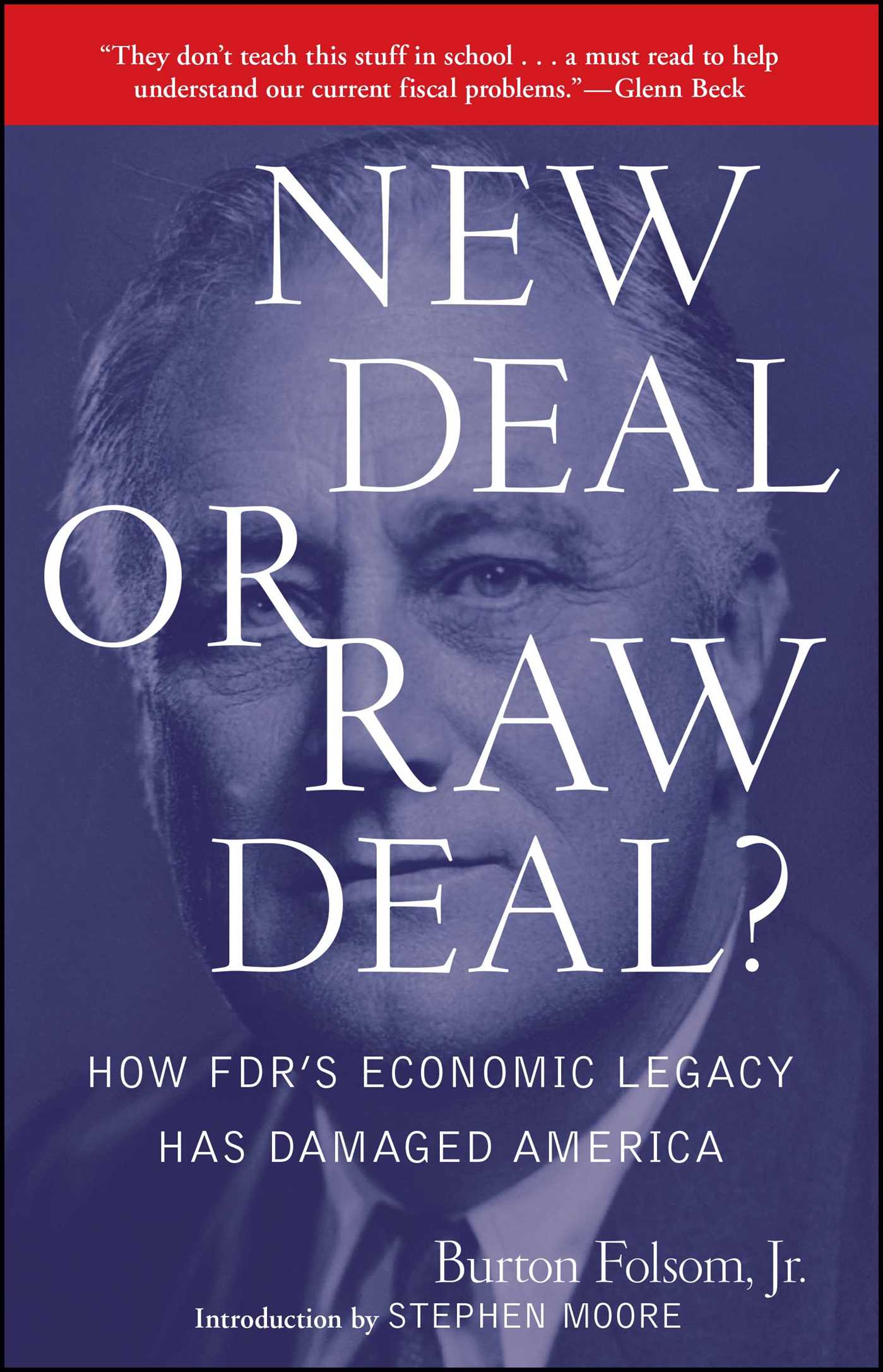 New Deal or Raw Deal? How FDR's Economic Legacy Has Damaged America