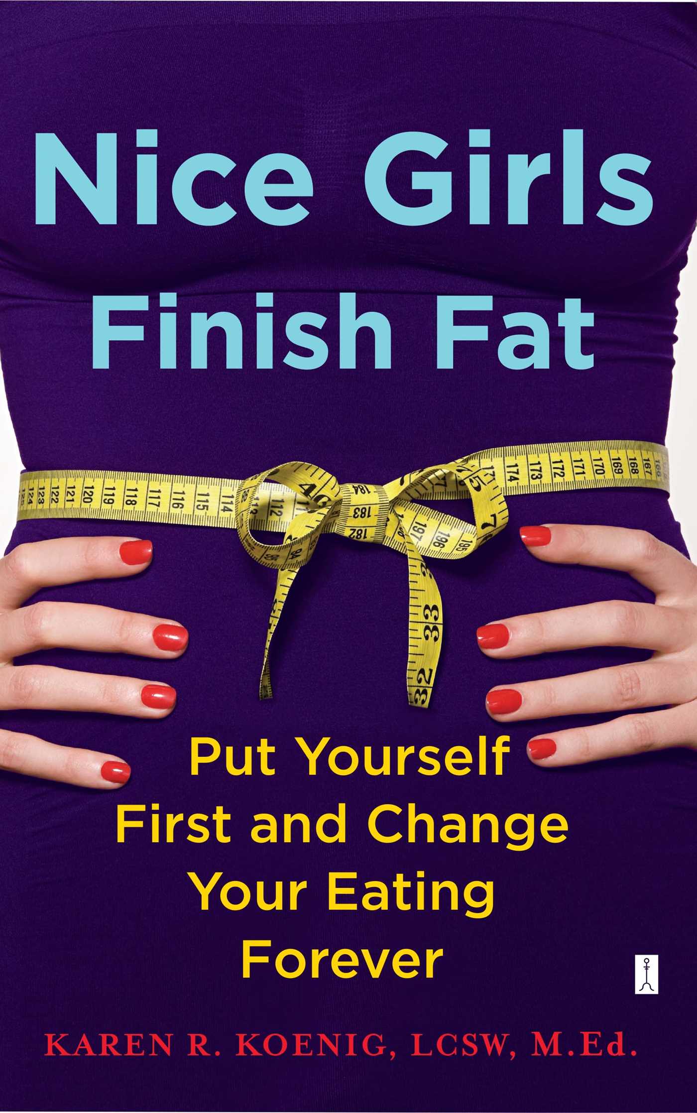 Nice Girls Finish Fat Put Yourself First and Change Your Eating Forever