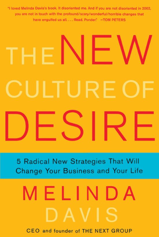 The New Culture of Desire  5 Radical New Strategies That Will Change Your Business and Your Life