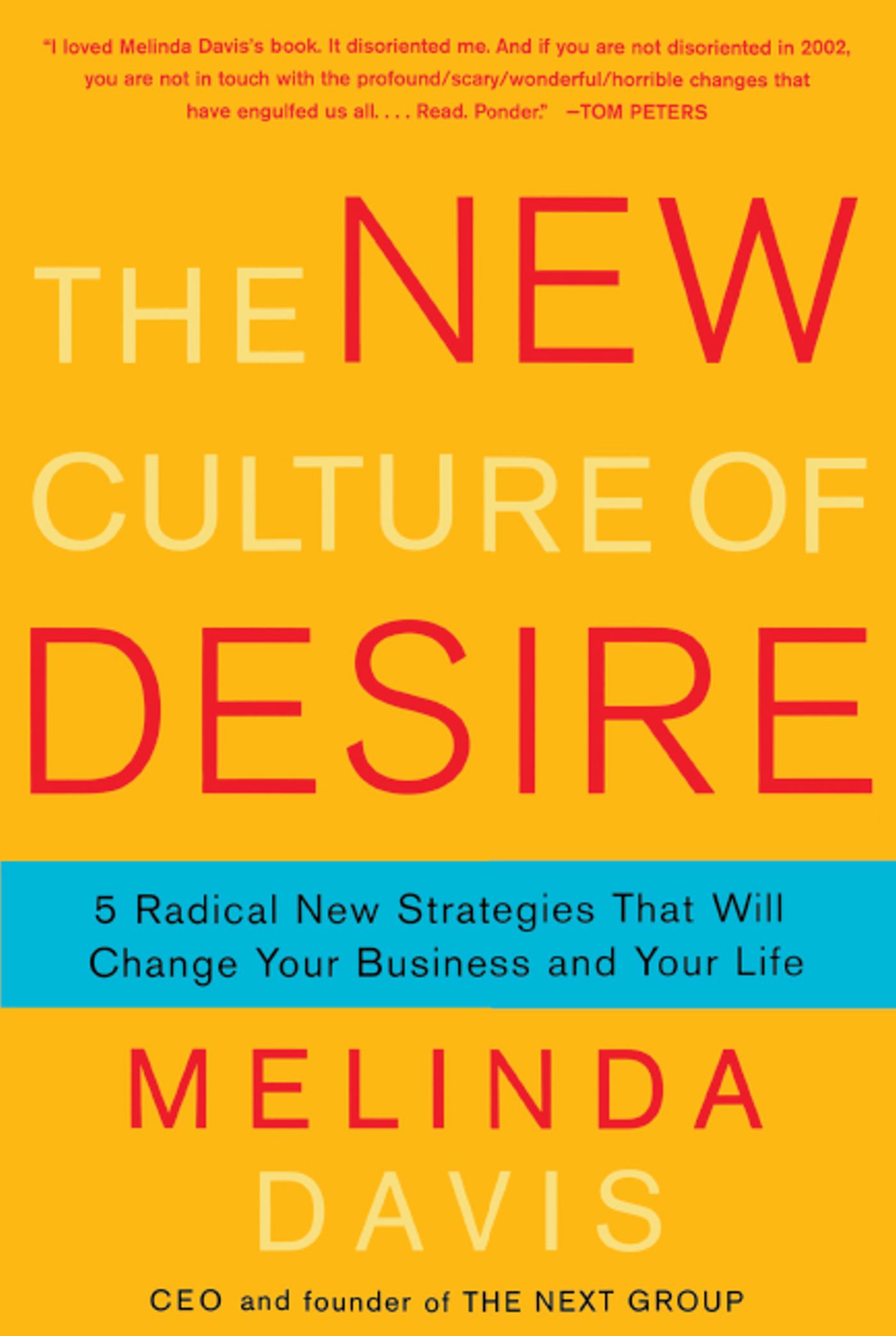 The New Culture of Desire  5 Radical New Strategies That Will Change Your Business and Your Life