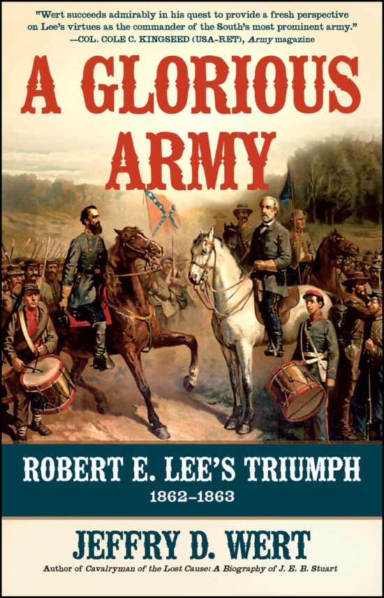 A Glorious Army  Robert E. Lee's Triumph, 1862-1863