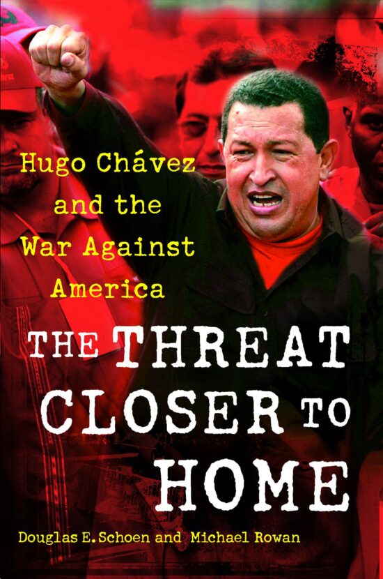 The Threat Closer to Home  Hugo Chavez and the War Against America