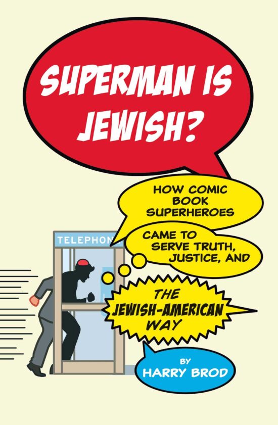 Superman Is Jewish? How Comic Book Superheroes Came to Serve Truth, Justice, and the Jewish-American Way