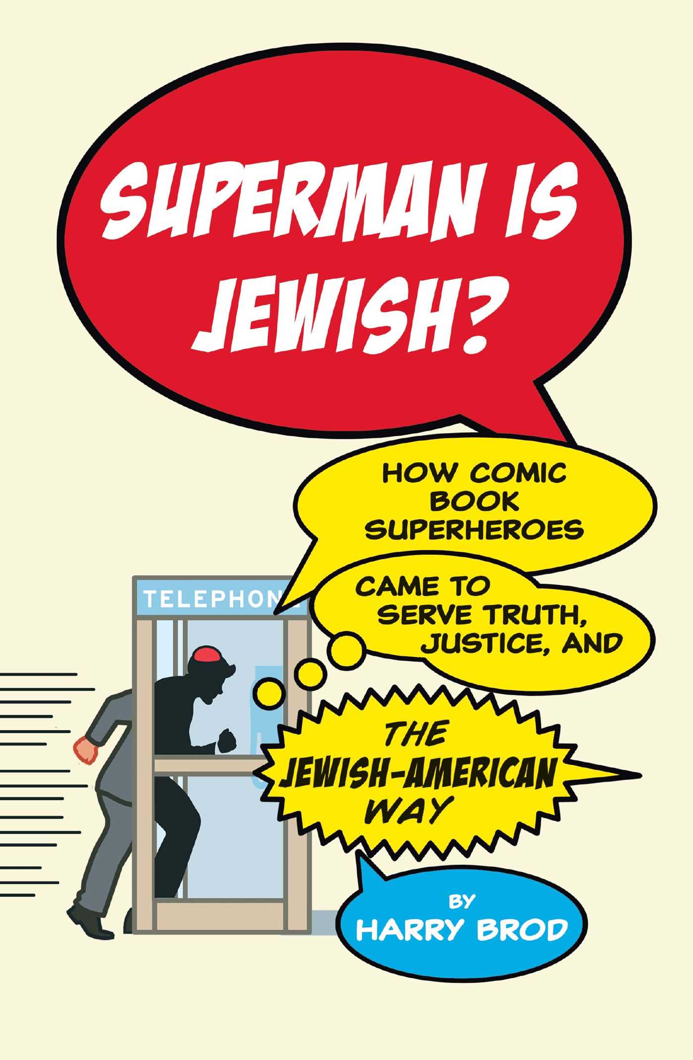 Superman Is Jewish? How Comic Book Superheroes Came to Serve Truth, Justice, and the Jewish-American Way