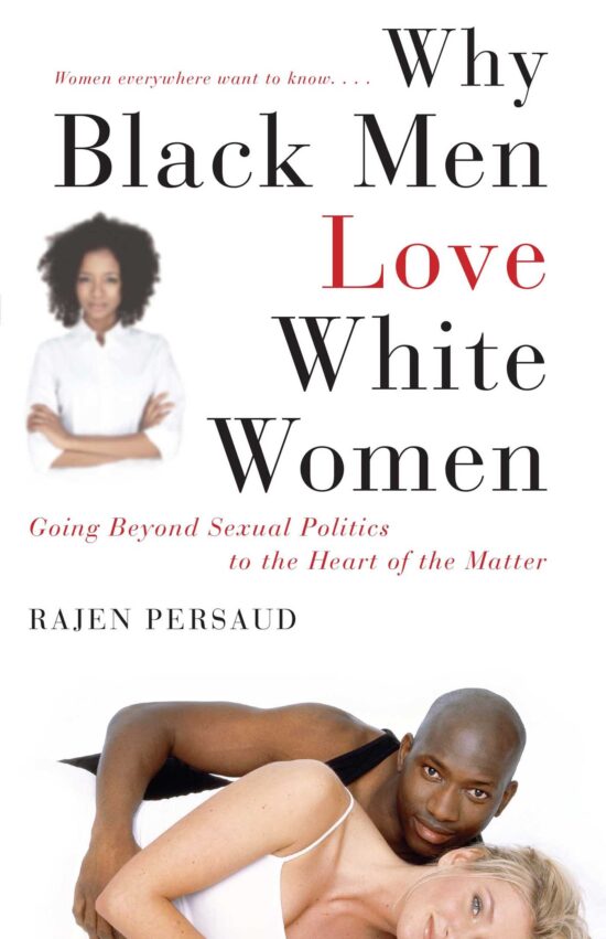 Why Black Men Love White Women Going Beyond Sexual Politics to the Heart of the Matter
