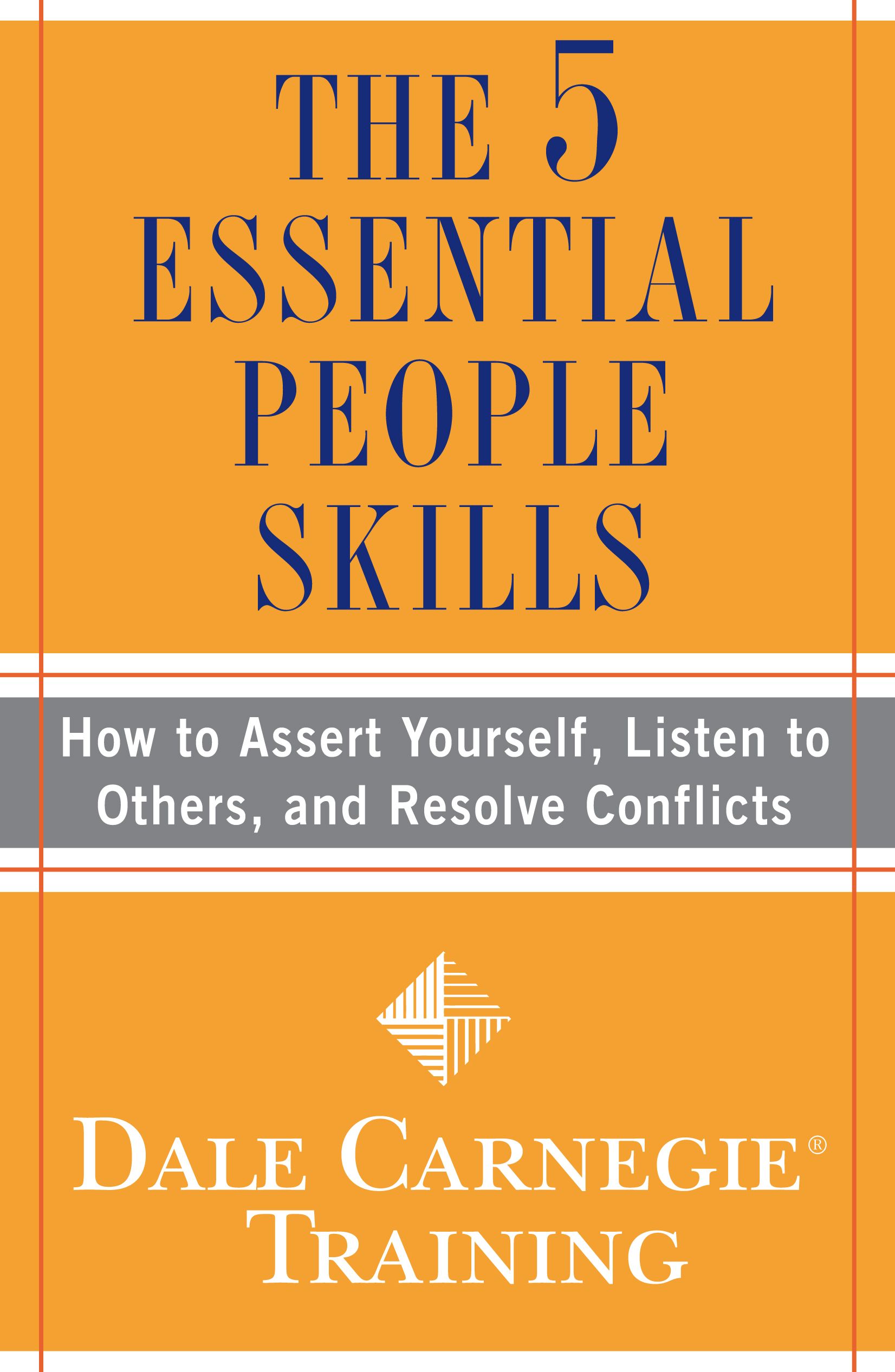 The 5 Essential People Skills  How to Assert Yourself, Listen to Others, and Resolve Conflicts